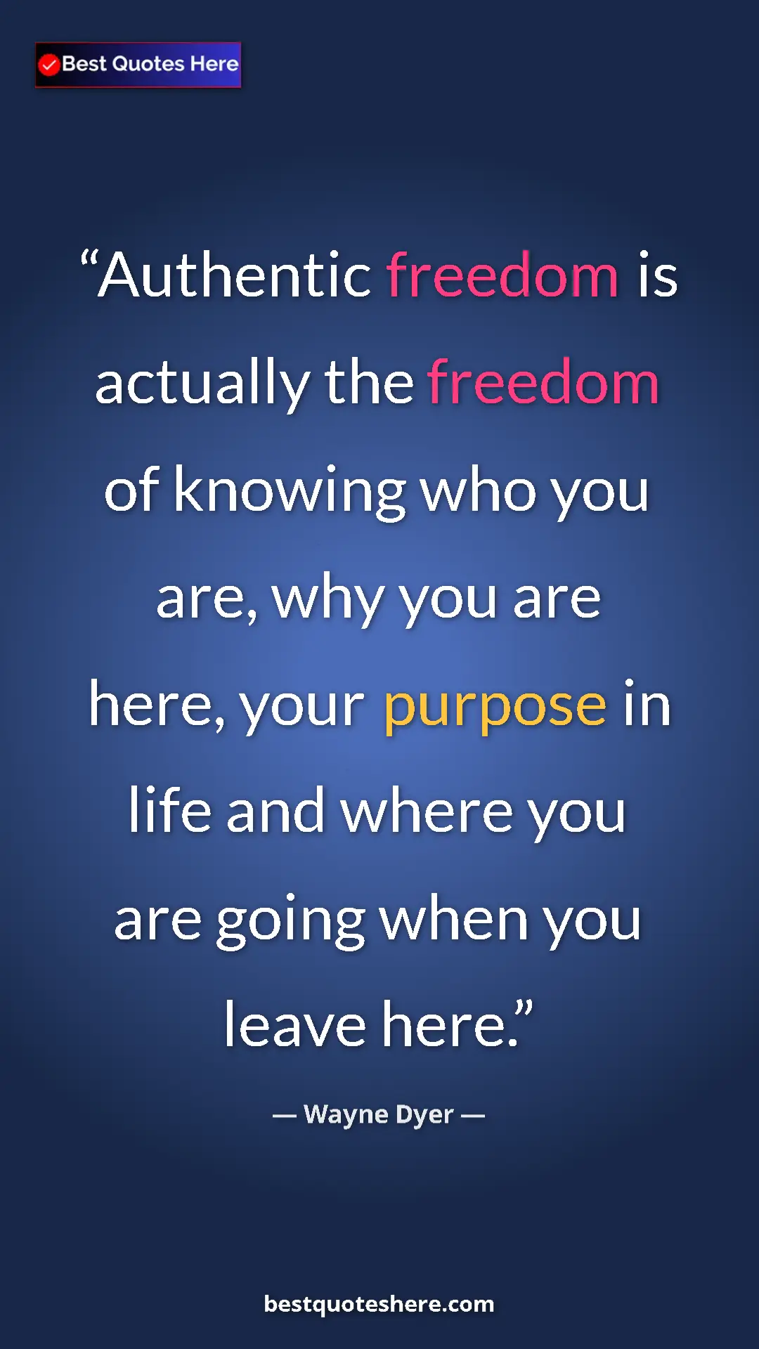 Pinterest quote poster by Wayne Dyer: "Authentic freedom is actually the freedom of knowing who..."