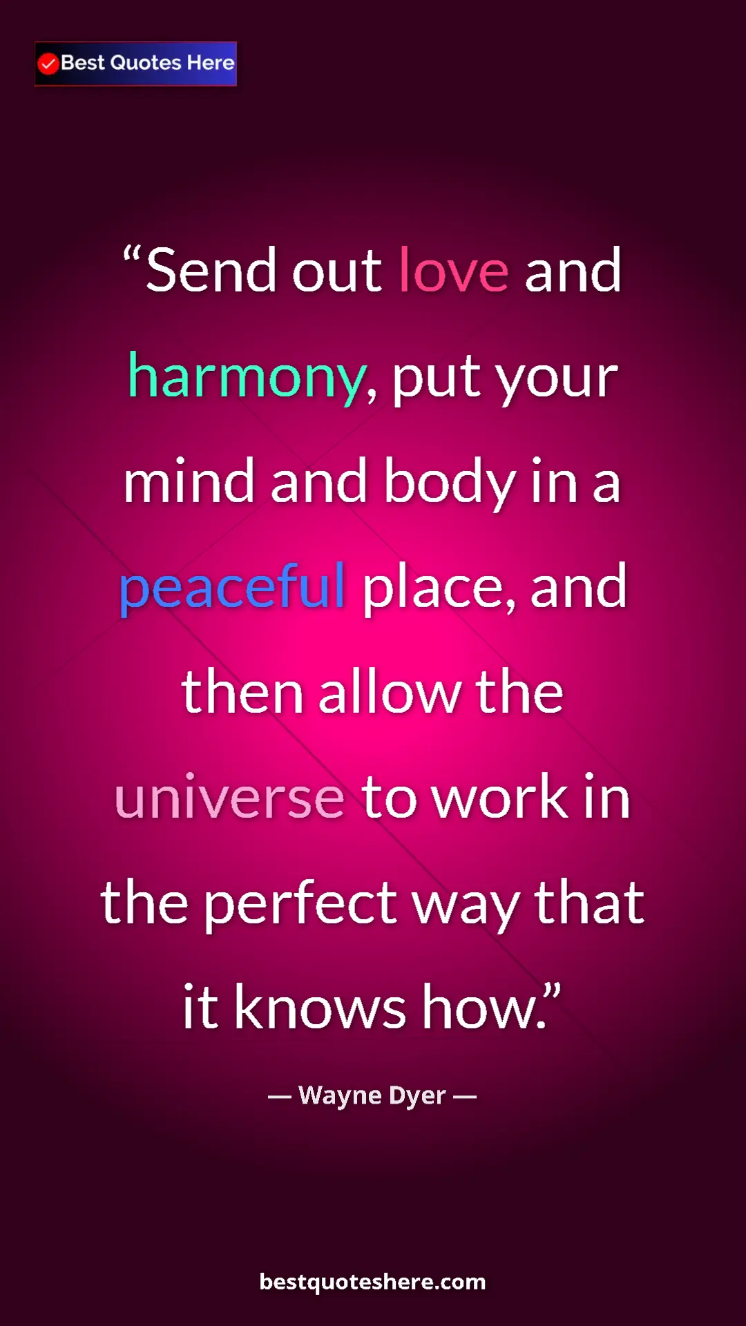 Pinterest quote poster by Wayne Dyer: "Send out love and harmony, put your mind and body in a..."
