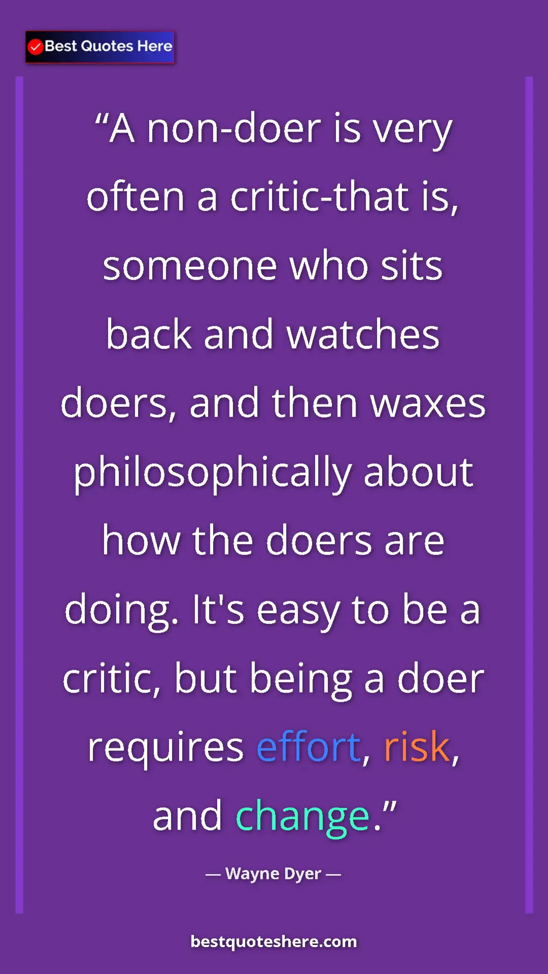 Pinterest quote poster by Wayne Dyer: "A non-doer is very often a critic-that is, someone who sits..."