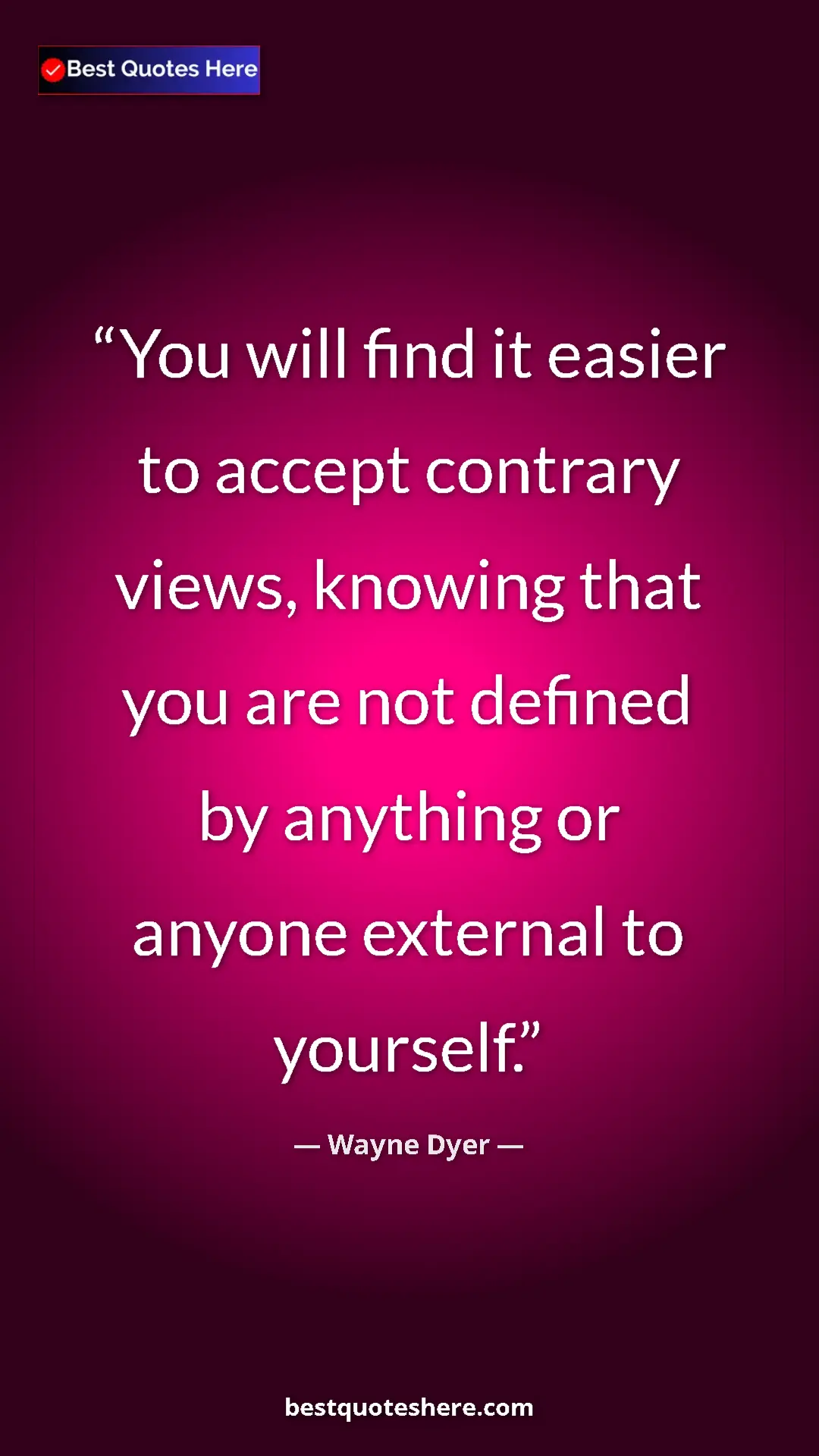 Pinterest quote poster by Wayne Dyer: "You will find it easier to accept contrary views, knowing..."
