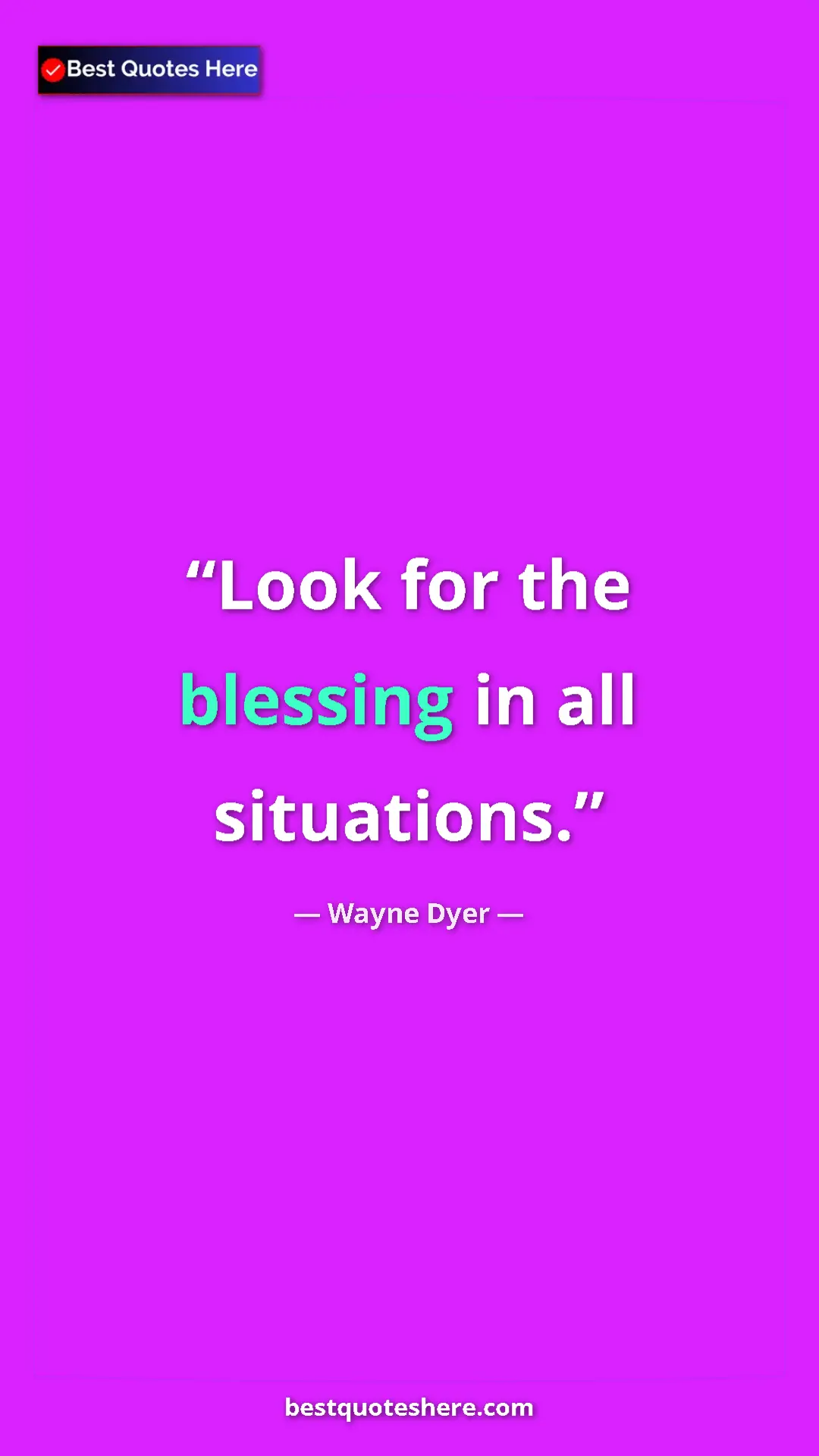 Pinterest quote poster by Wayne Dyer: "Look for the blessing in all situations."