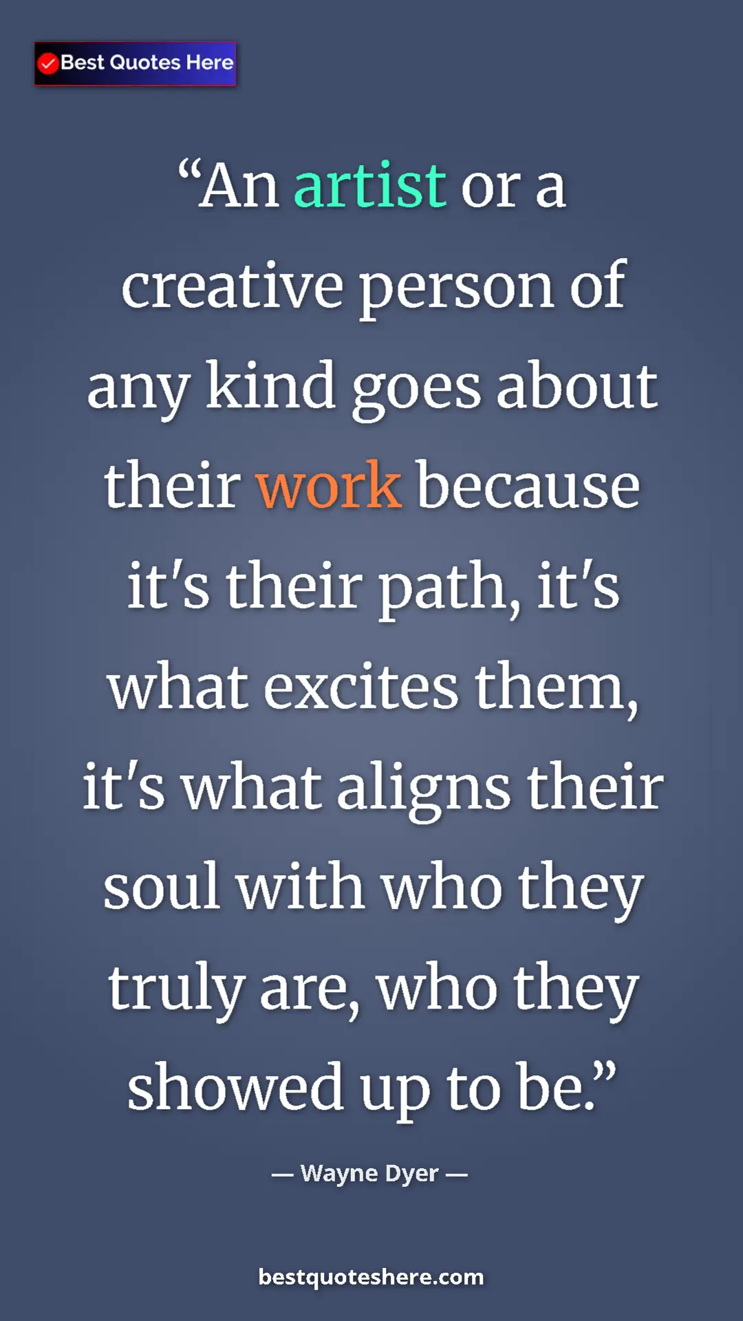 Pinterest quote poster by Wayne Dyer: "An artist or a creative person of any kind goes about their..."