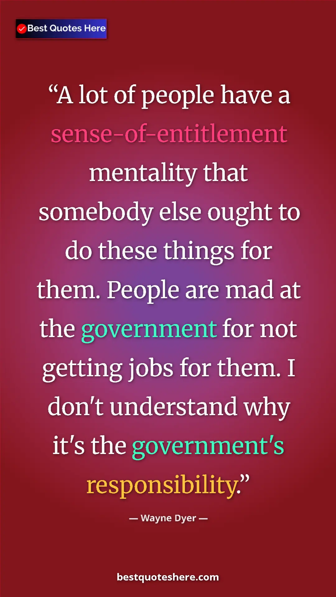 Wayne Dyer Quote Card: "A lot of people have a sense-of-entitlement mentality that..." Pinterest quote poster by Wayne Dyer: "A lot of people have a sense-of-entitlement mentality that..."