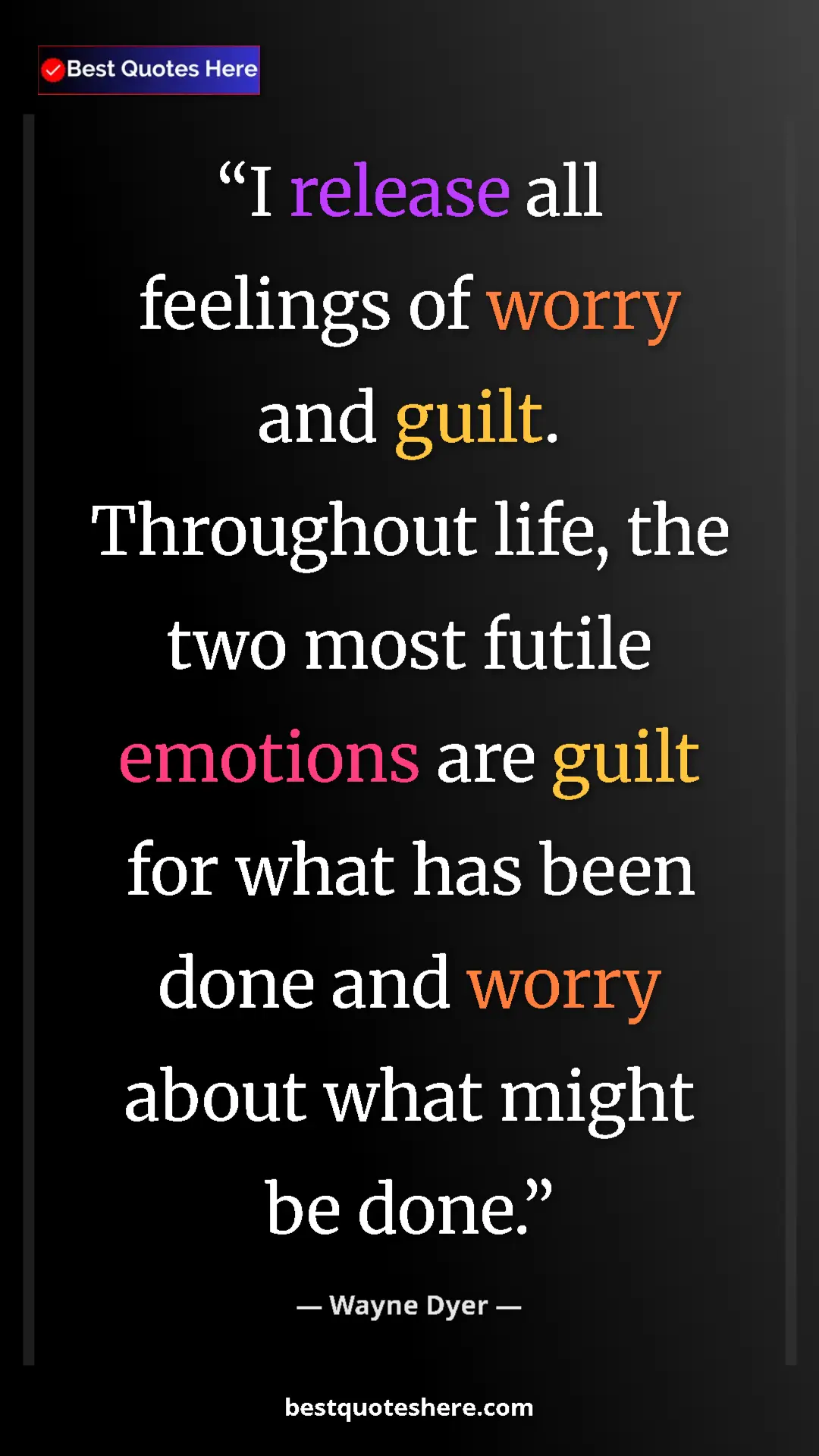 Pinterest quote poster by Wayne Dyer: "I release all feelings of worry and guilt. Throughout life,..."