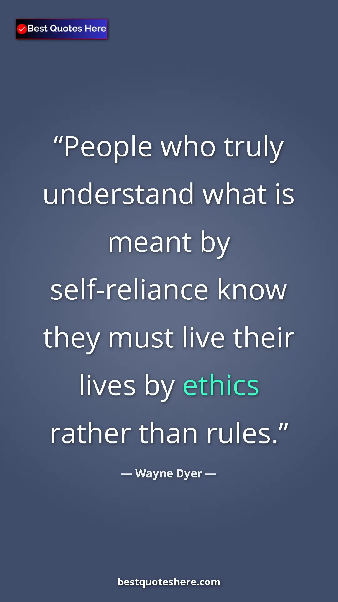Pinterest quote poster by Wayne Dyer: "People who truly understand what is meant by self-reliance..."