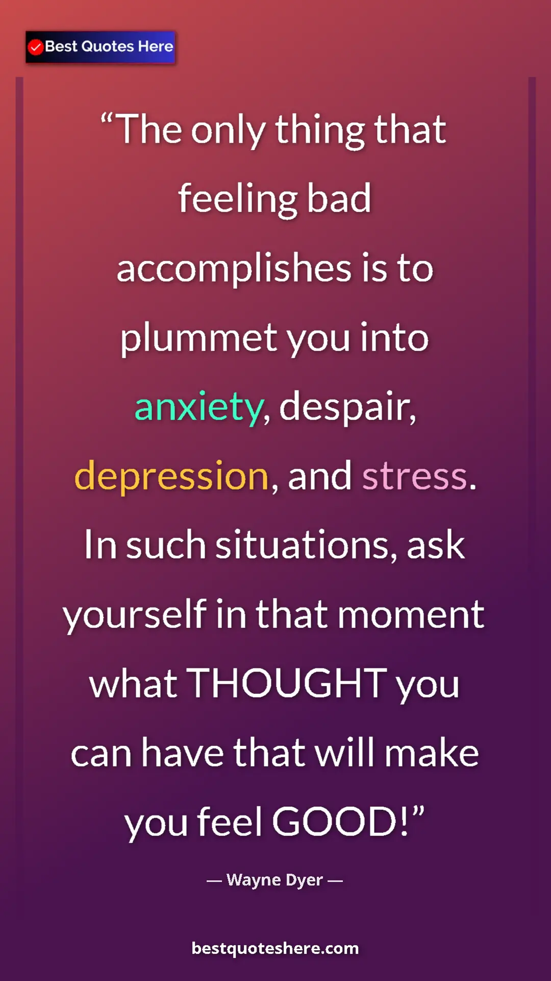 Pinterest quote poster by Wayne Dyer: "The only thing that feeling bad accomplishes is to plummet..."