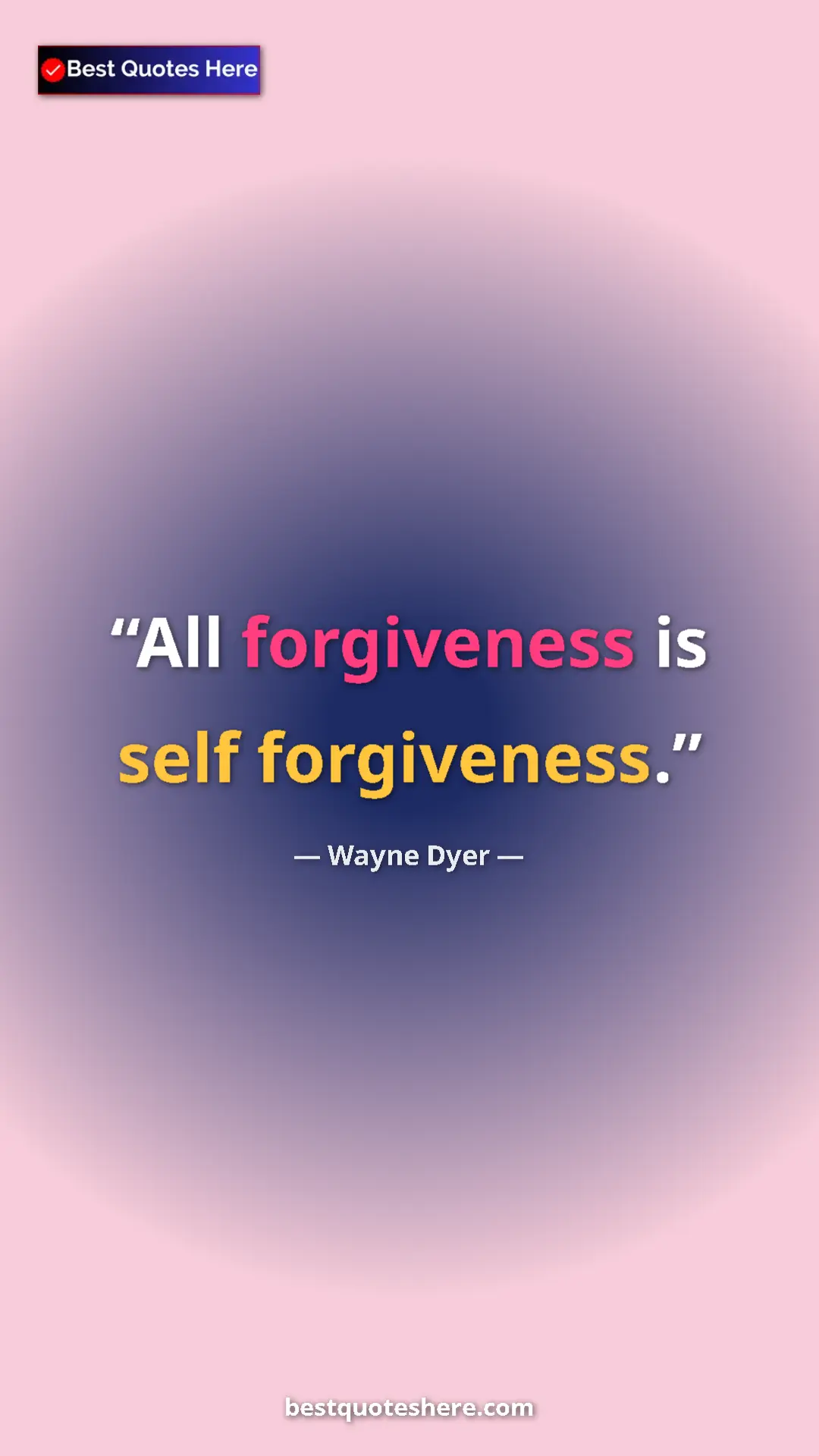 Pinterest quote poster by Wayne Dyer: "All forgiveness is self forgiveness."