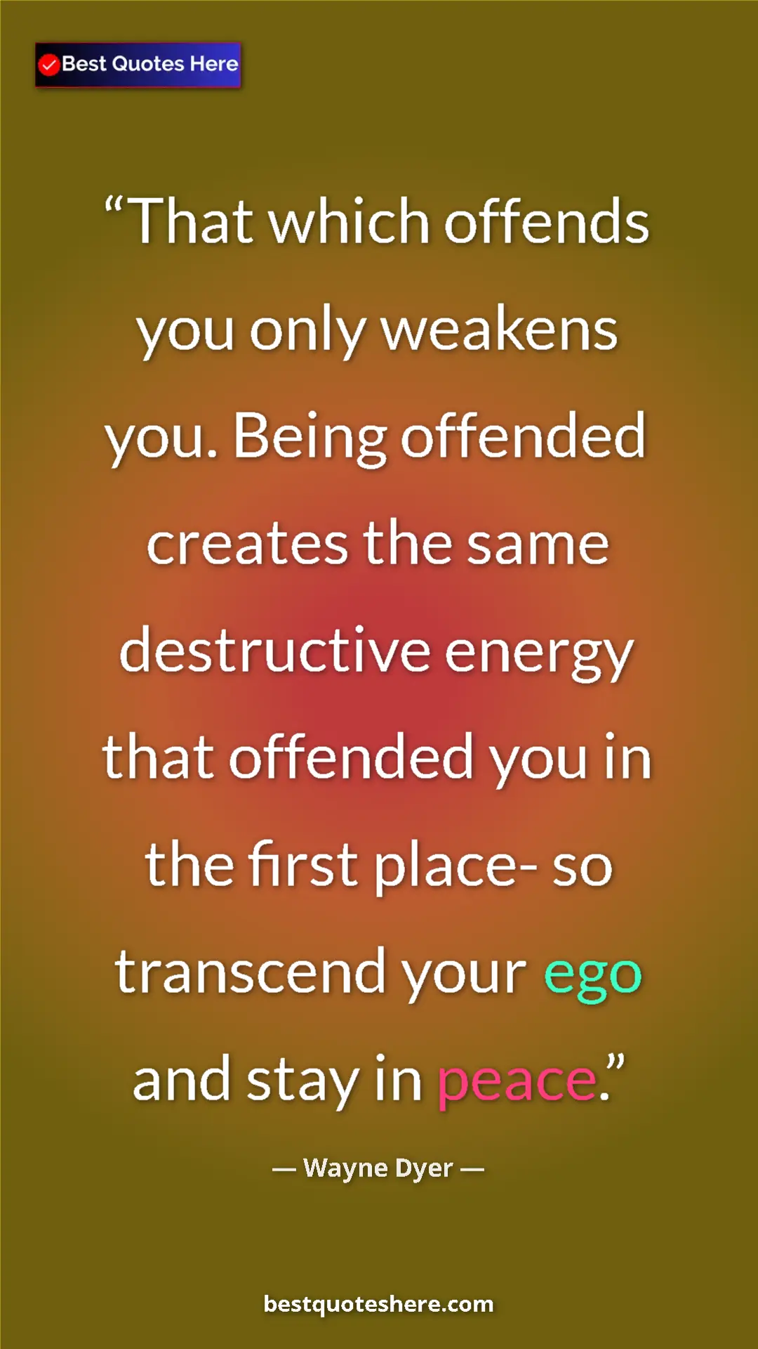 Pinterest quote poster by Wayne Dyer: "That which offends you only weakens you. Being offended..."
