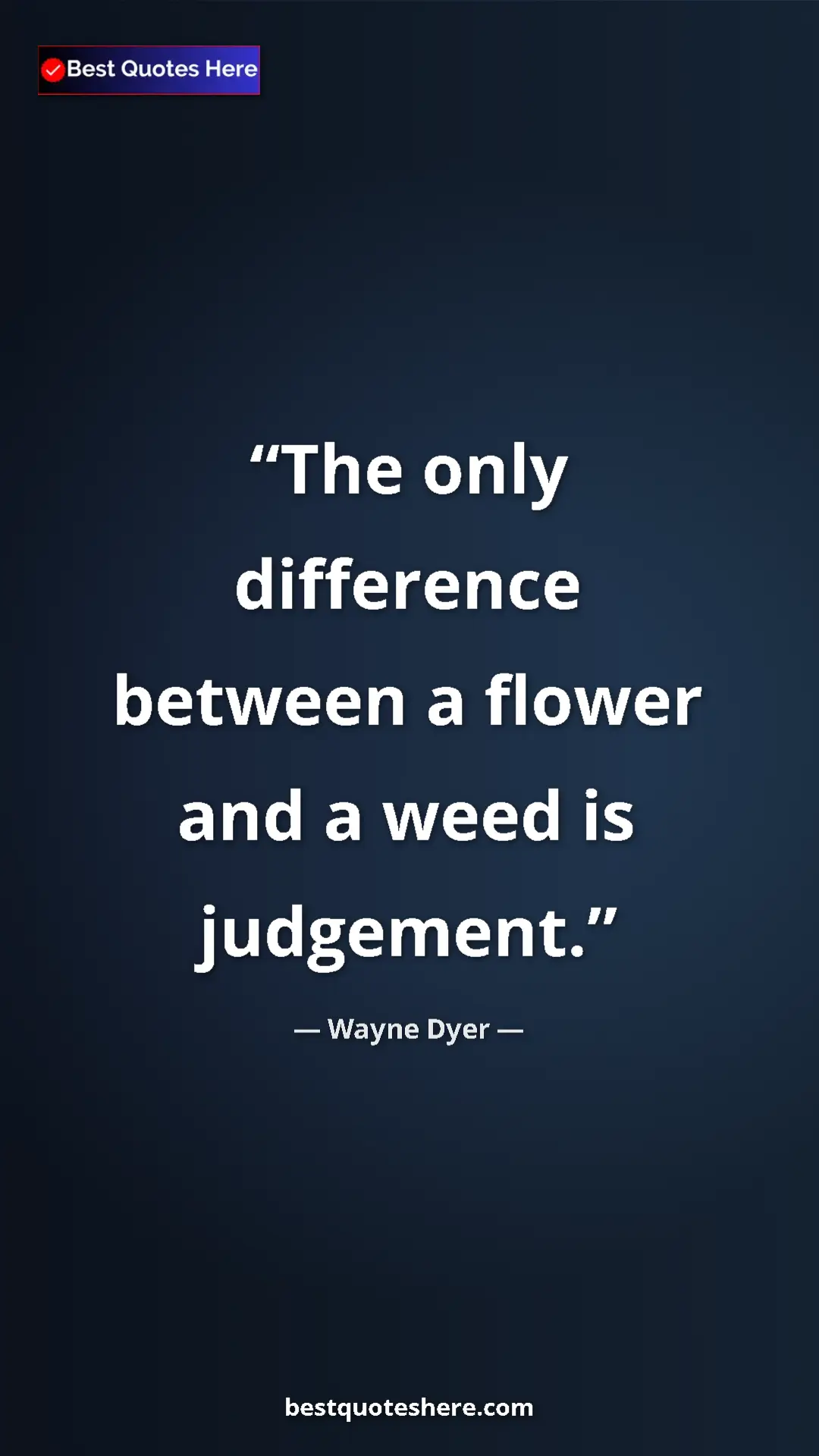 Pinterest quote poster by Wayne Dyer: "The only difference between a flower and a weed is..."