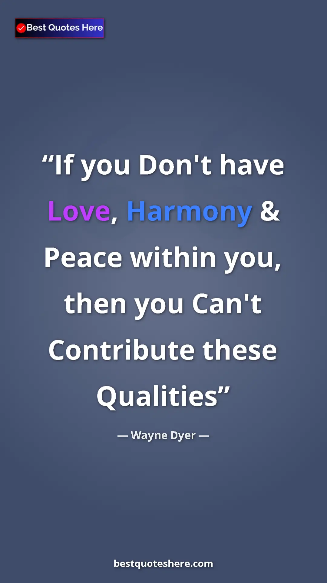 Wayne Dyer Quote Card: "If you Don't have Love, Harmony & Peace within you, then..." Pinterest quote poster by Wayne Dyer: "If you Don't have Love, Harmony & Peace within you, then..."