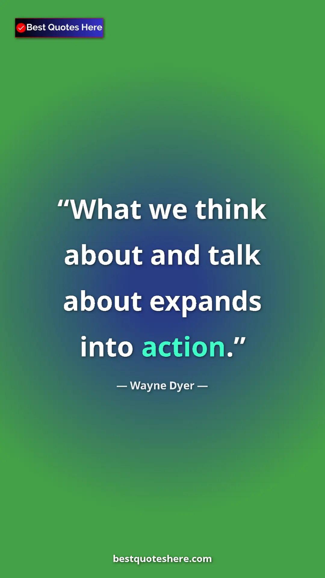 Pinterest quote poster by Wayne Dyer: "What we think about and talk about expands into action."