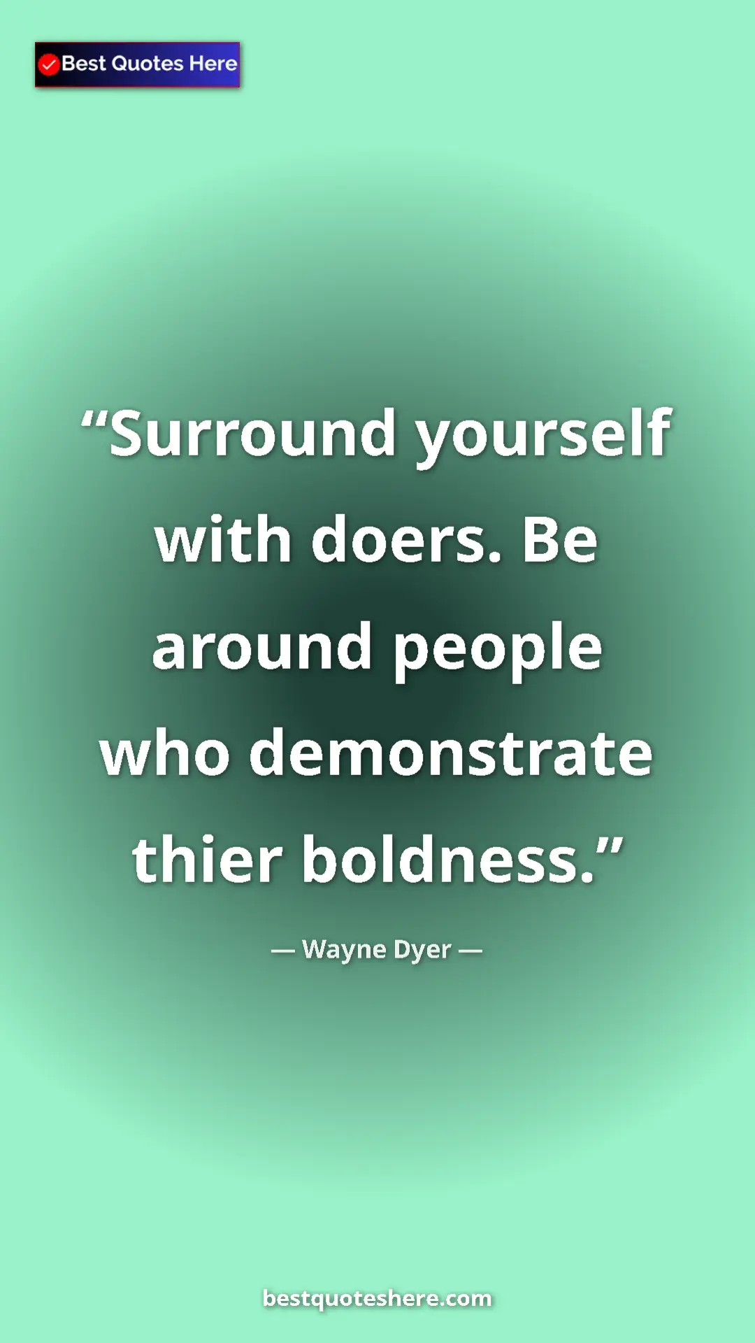 Pinterest quote poster by Wayne Dyer: "Surround yourself with doers. Be around people who..."
