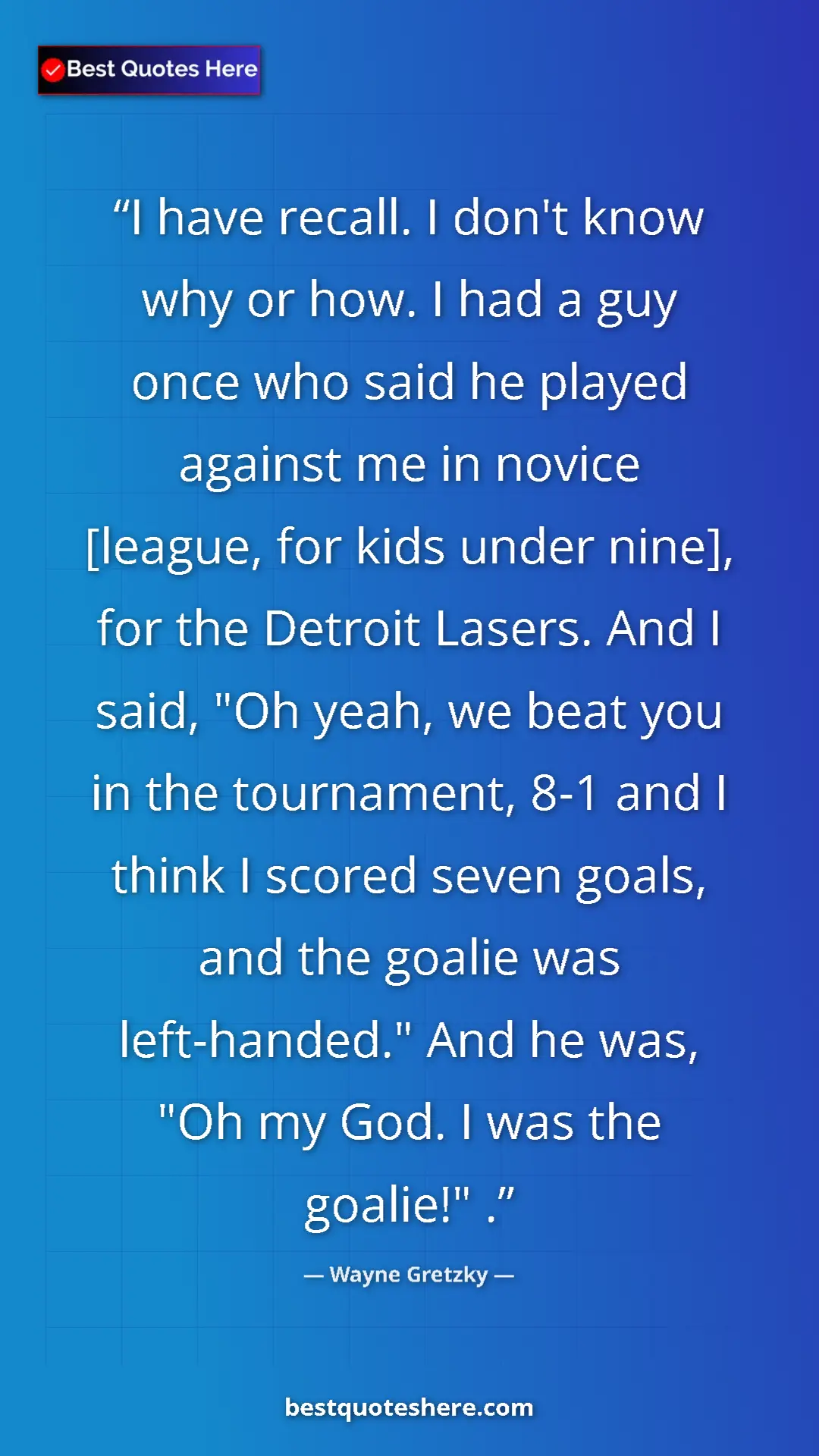 Pinterest quote poster by Wayne Gretzky: "I have recall. I don't know why or how. I had a guy once..."
