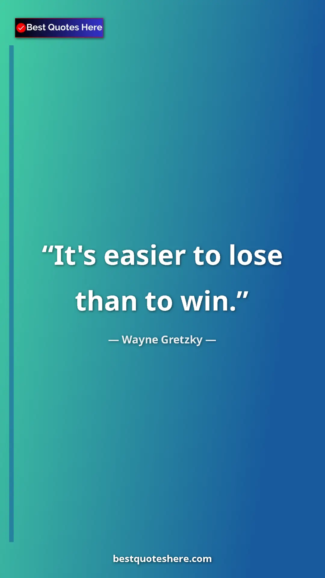 Wayne Gretzky Quote Card: "It's easier to lose than to win." Pinterest quote poster by Wayne Gretzky: "It's easier to lose than to win."
