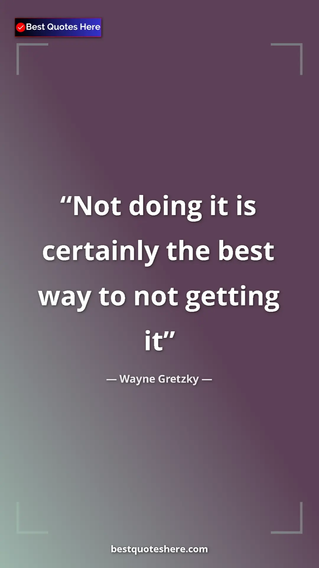 Pinterest quote poster by Wayne Gretzky: "Not doing it is certainly the best way to not getting it"