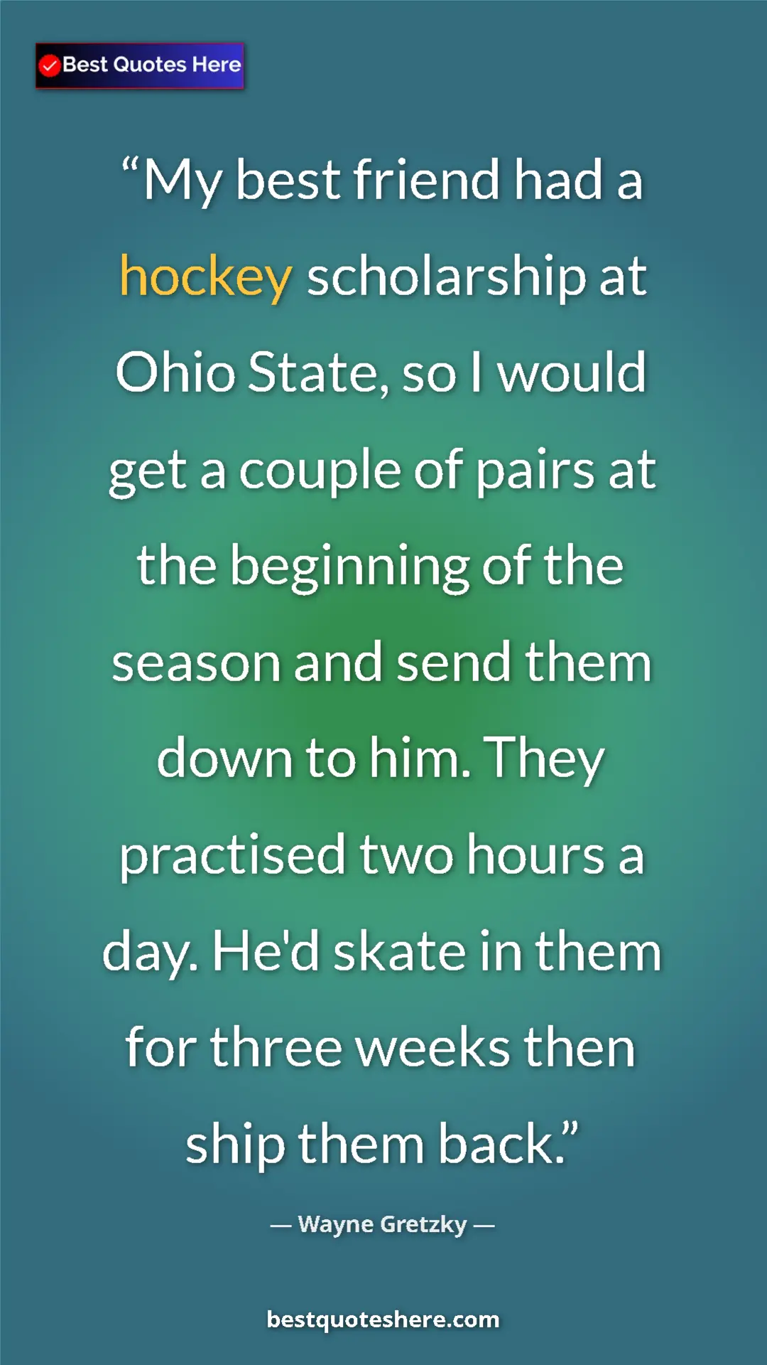 Wayne Gretzky Quote Card: "My best friend had a hockey scholarship at Ohio State, so I..." Pinterest quote poster by Wayne Gretzky: "My best friend had a hockey scholarship at Ohio State, so I..."