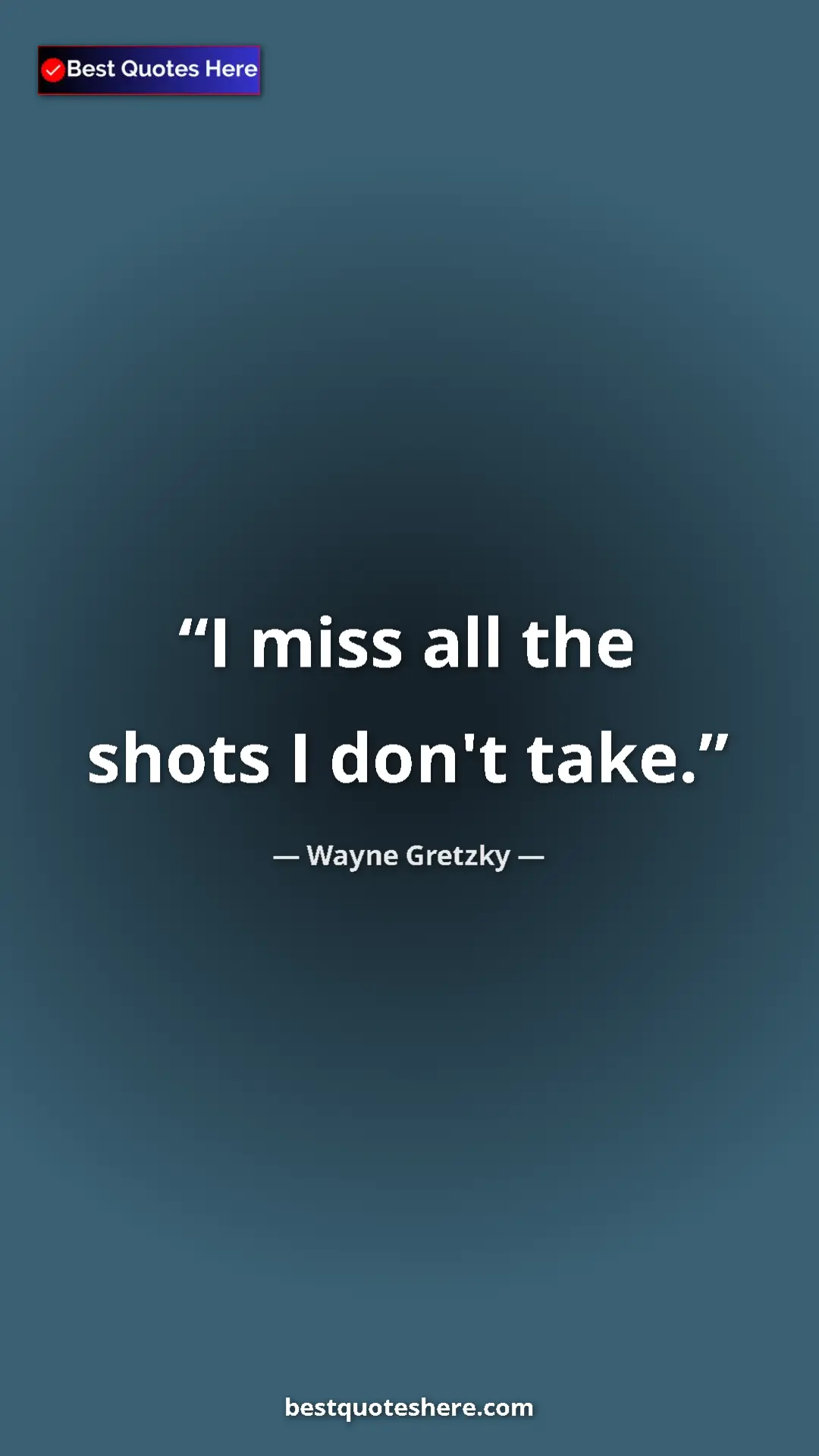 Pinterest quote poster by Wayne Gretzky: "I miss all the shots I don't take."