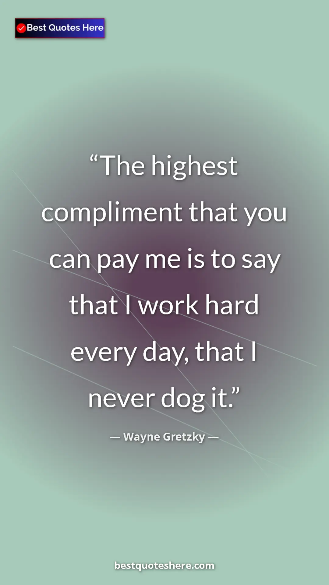 Pinterest quote poster by Wayne Gretzky: "The highest compliment that you can pay me is to say that I..."
