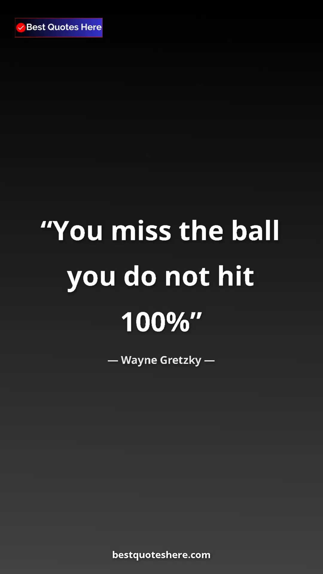 Pinterest quote poster by Wayne Gretzky: "You miss the ball you do not hit 100%"