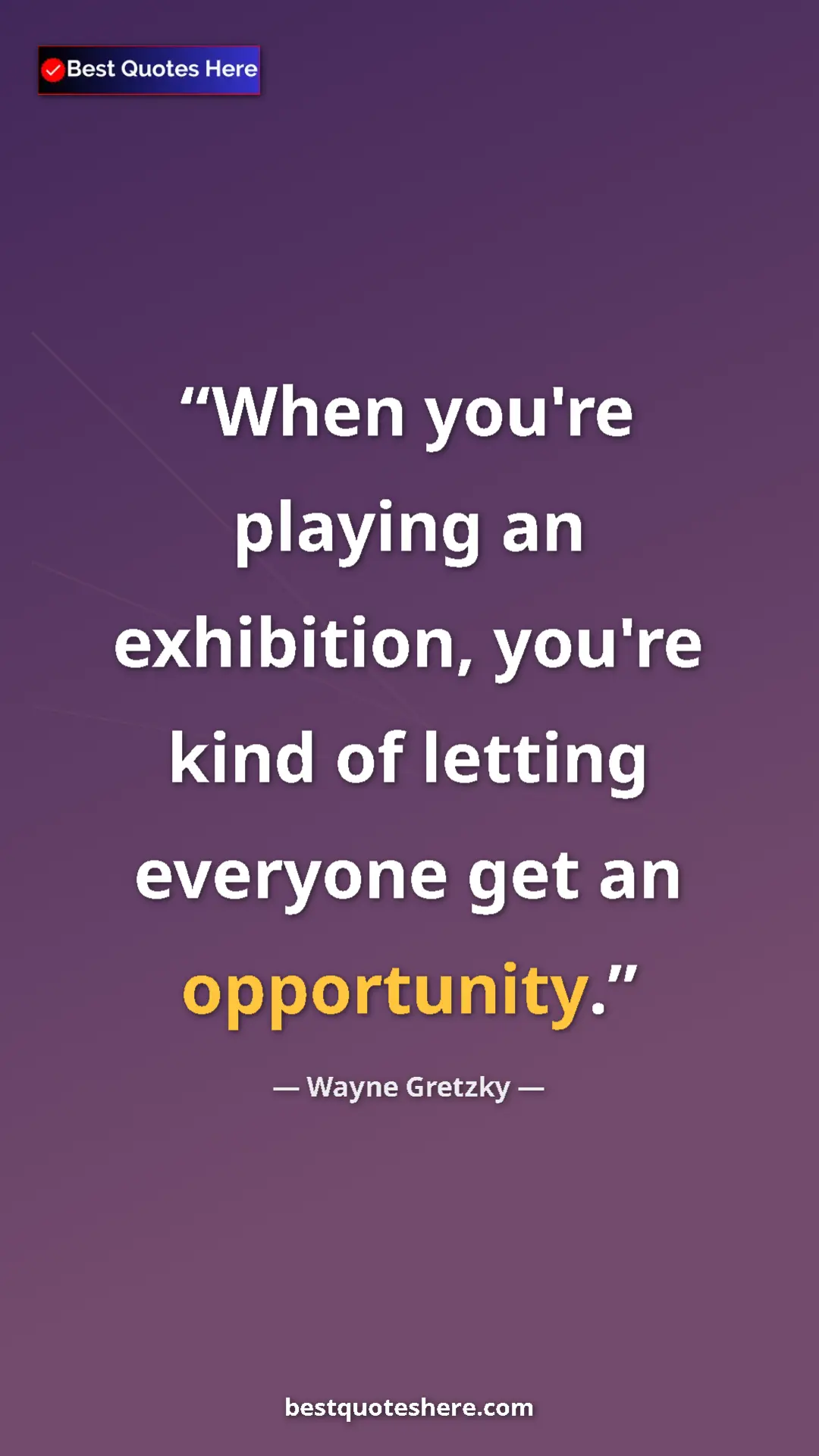 Pinterest quote poster by Wayne Gretzky: "When you're playing an exhibition, you're kind of letting..."