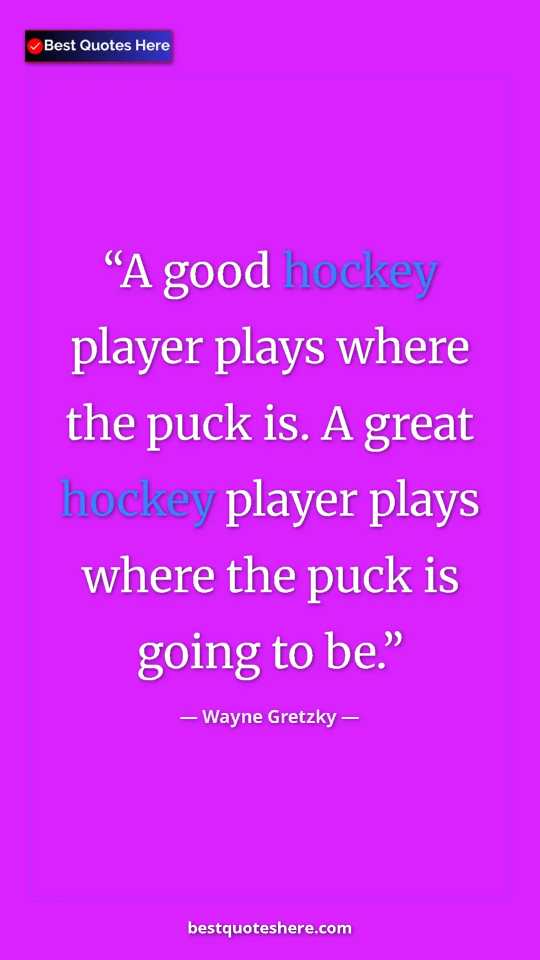 Pinterest quote poster by Wayne Gretzky: "A good hockey player plays where the puck is. A great..."