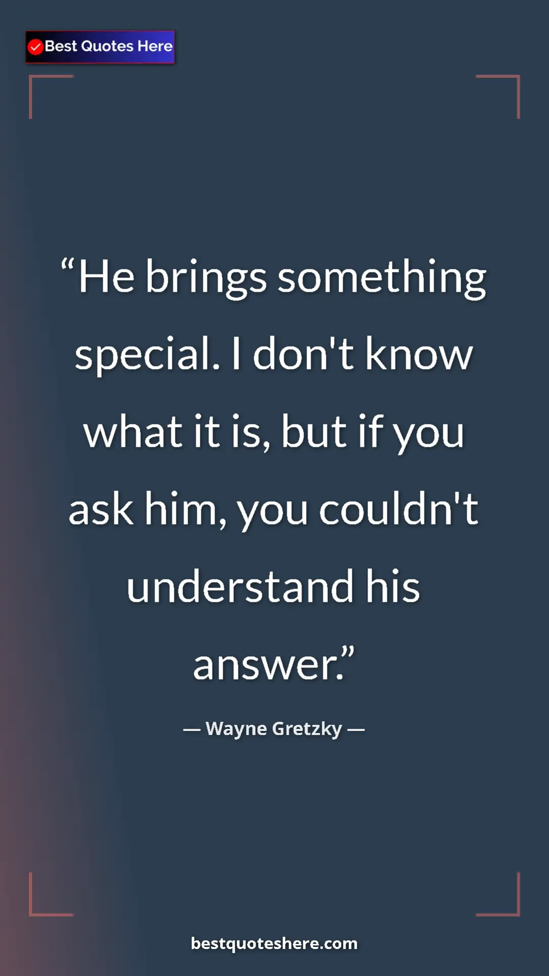 Pinterest quote poster by Wayne Gretzky: "He brings something special. I don't know what it is, but..."