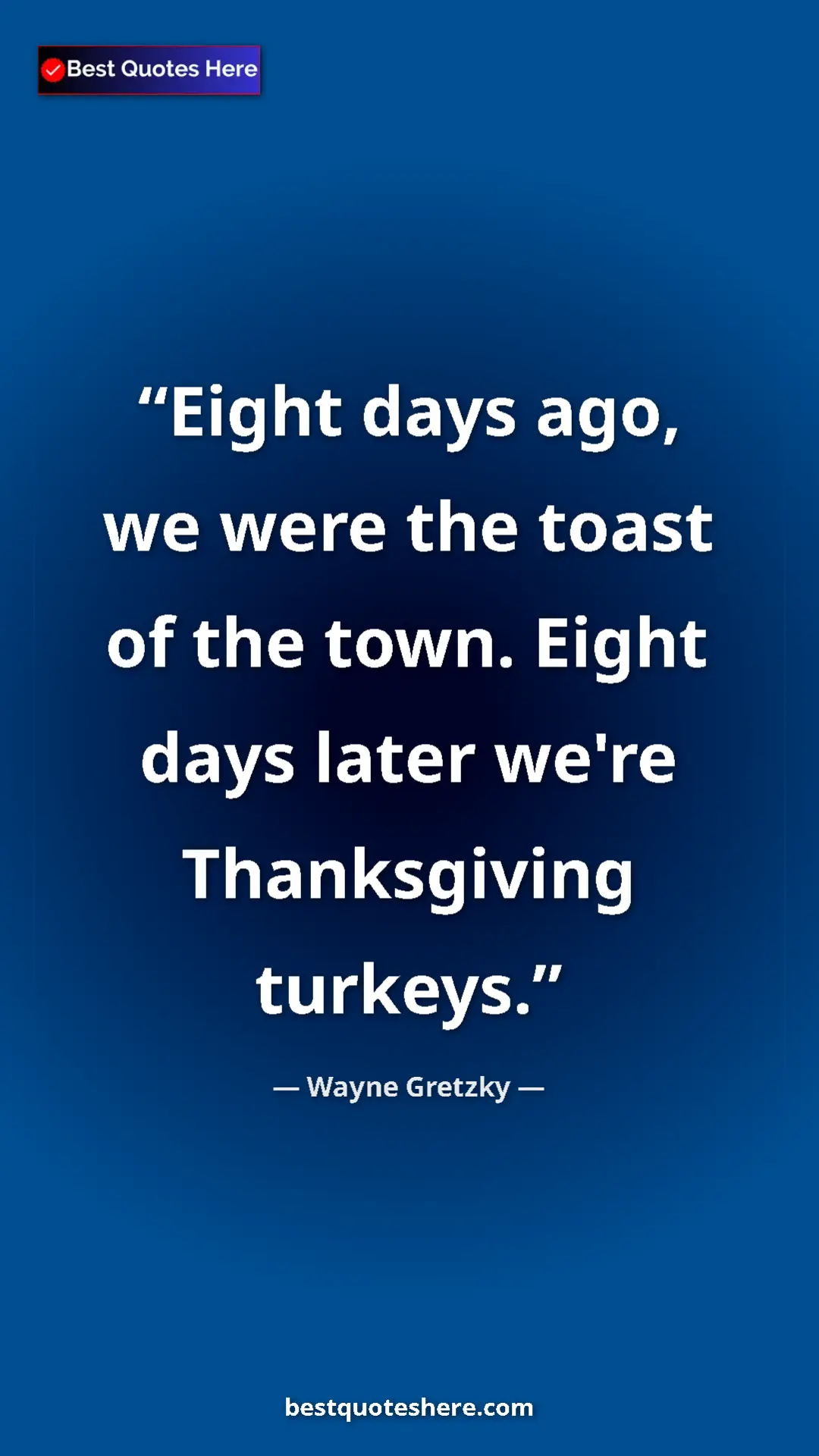 Pinterest quote poster by Wayne Gretzky: "Eight days ago, we were the toast of the town. Eight days..."