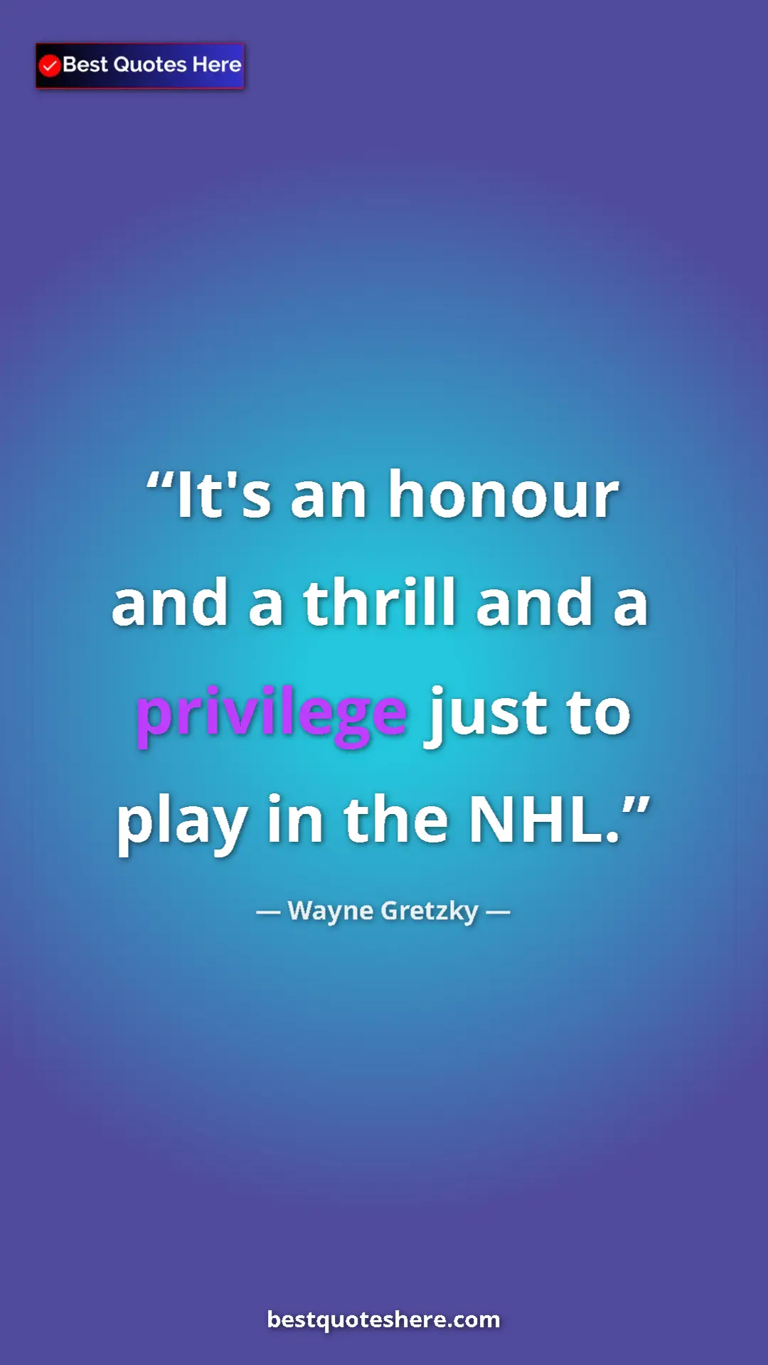 Pinterest quote poster by Wayne Gretzky: "It's an honour and a thrill and a privilege just to play in..."