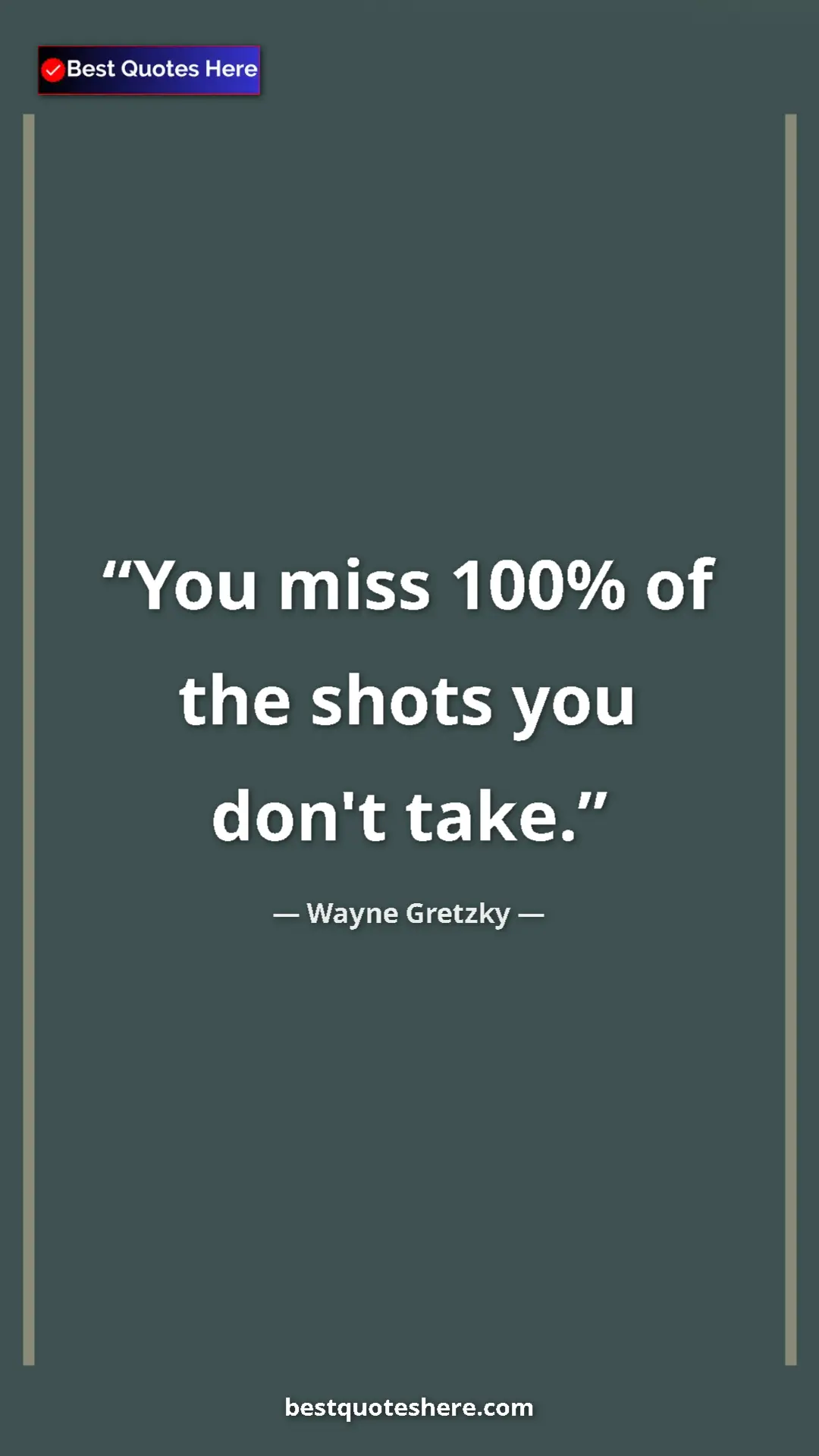 Pinterest quote poster by Wayne Gretzky: "You miss 100% of the shots you don't take."