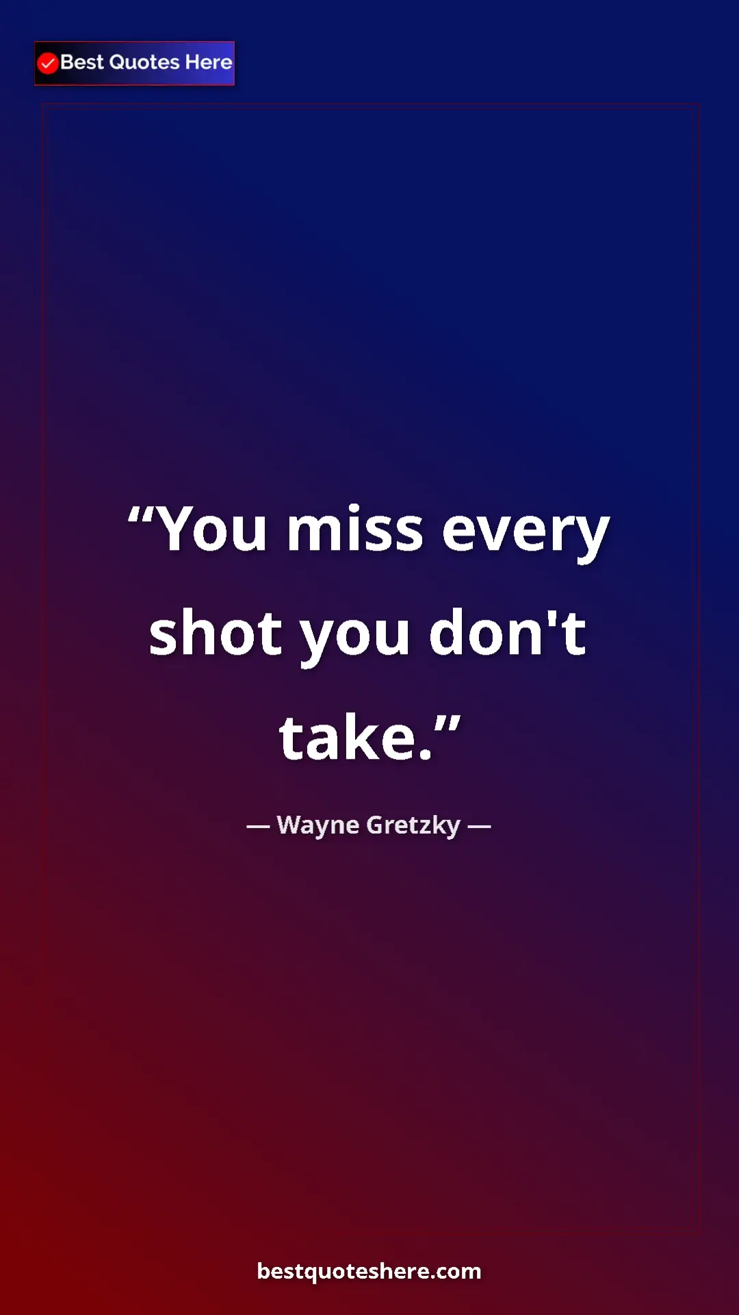Pinterest quote poster by Wayne Gretzky: "You miss every shot you don't take."