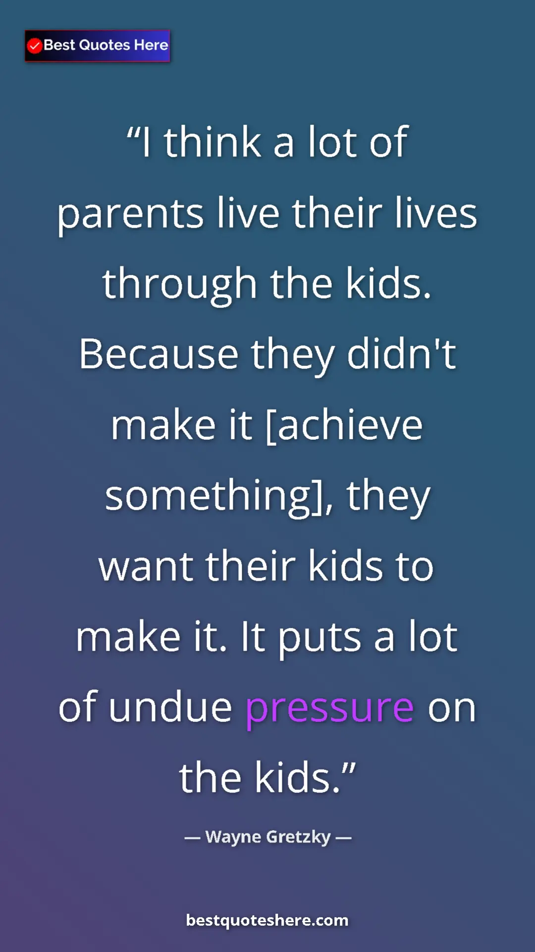 Pinterest quote poster by Wayne Gretzky: "I think a lot of parents live their lives through the kids...."