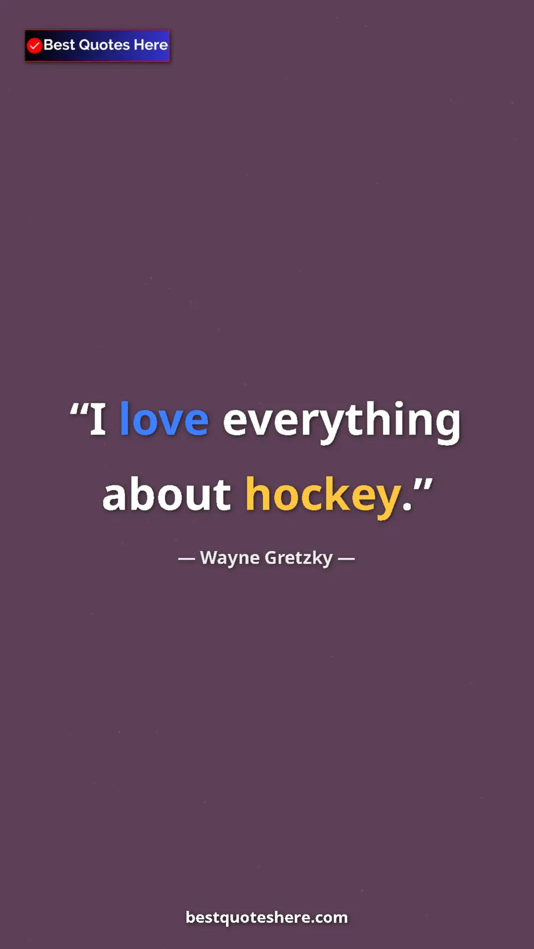 Pinterest quote poster by Wayne Gretzky: "I love everything about hockey."