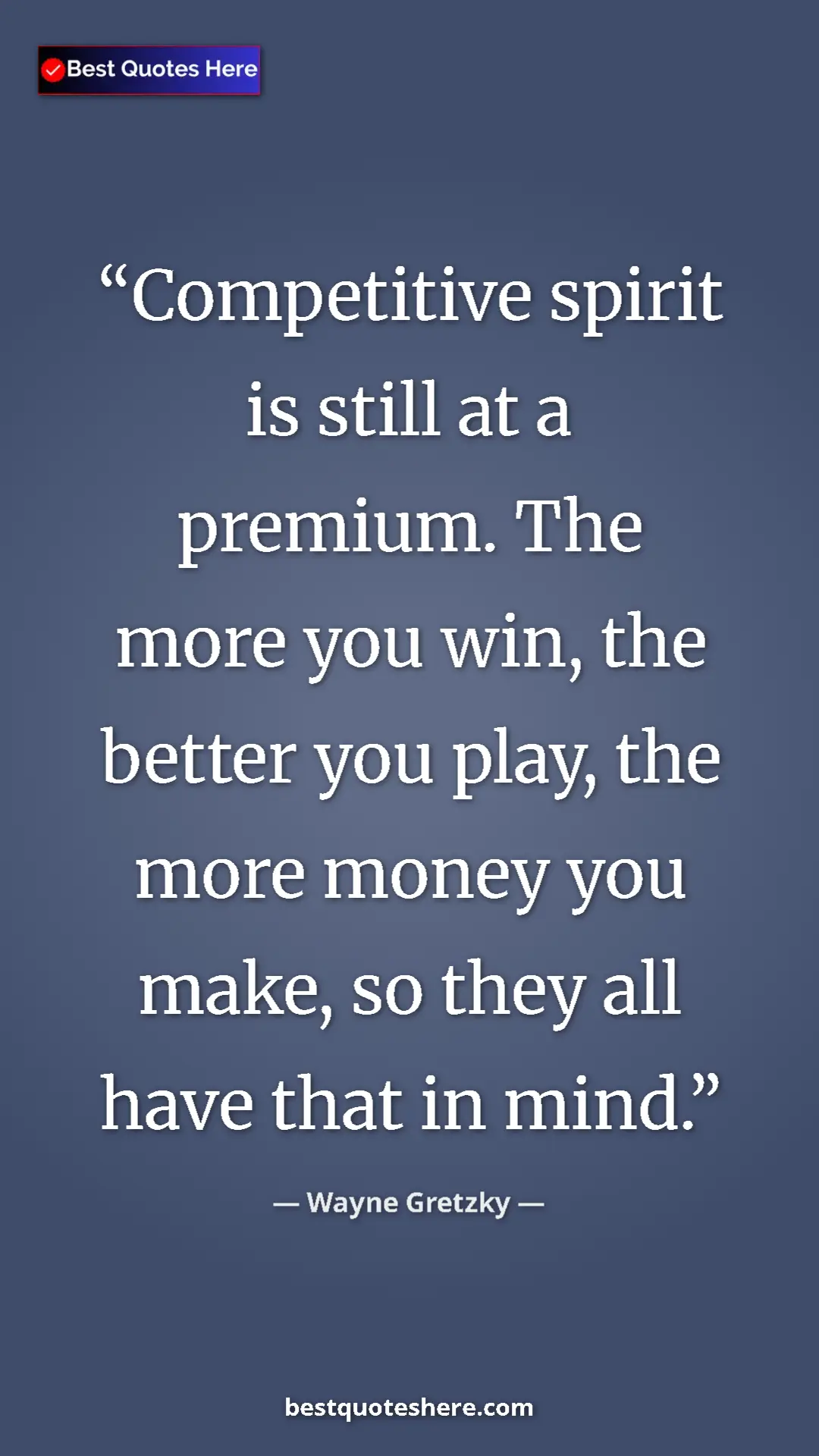 Wayne Gretzky Quote Card: "Competitive spirit is still at a premium. The more you win,..." Pinterest quote poster by Wayne Gretzky: "Competitive spirit is still at a premium. The more you win,..."