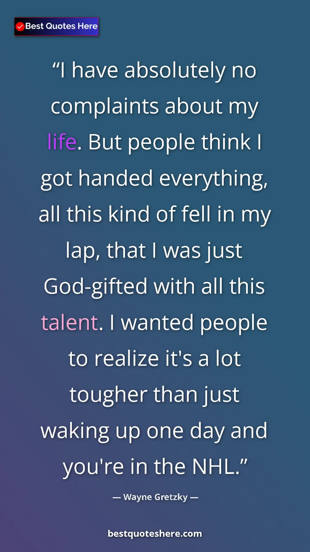 Wayne Gretzky Quote Card: "I have absolutely no complaints about my life. But people..." Pinterest quote poster by Wayne Gretzky: "I have absolutely no complaints about my life. But people..."