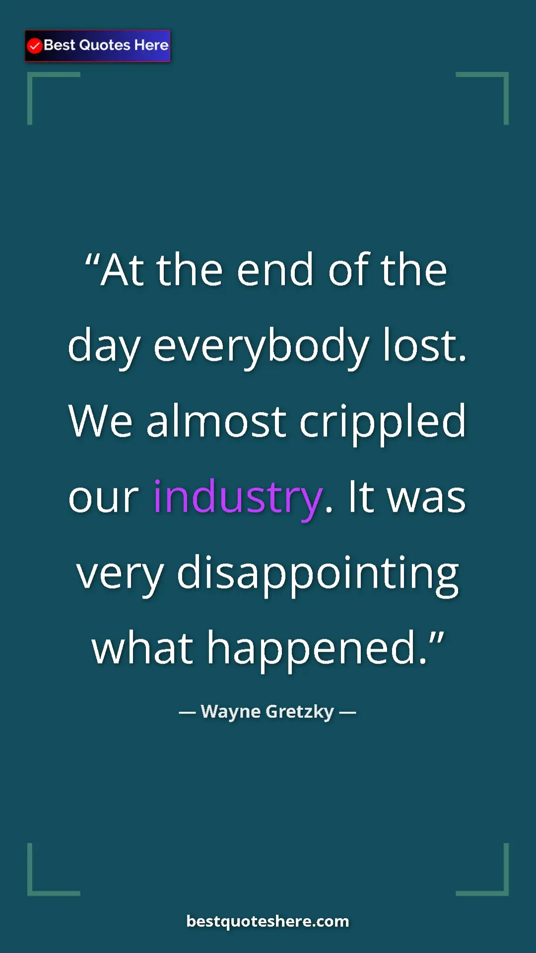 Pinterest quote poster by Wayne Gretzky: "At the end of the day everybody lost. We almost crippled..."