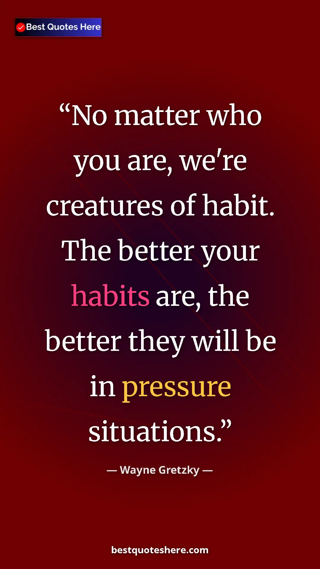 Pinterest quote poster by Wayne Gretzky: "No matter who you are, we're creatures of habit. The better "