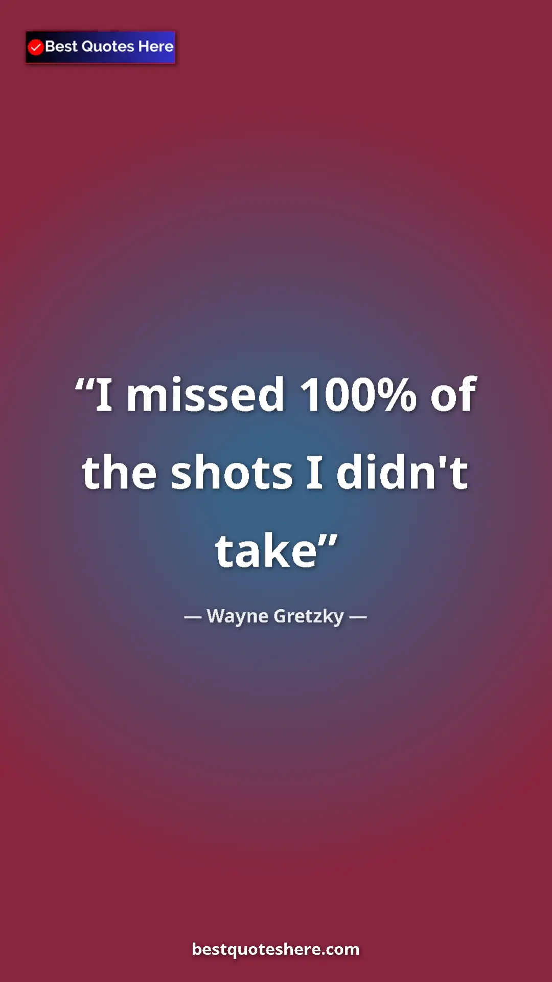 Pinterest quote poster by Wayne Gretzky: "I missed 100% of the shots I didn't take"