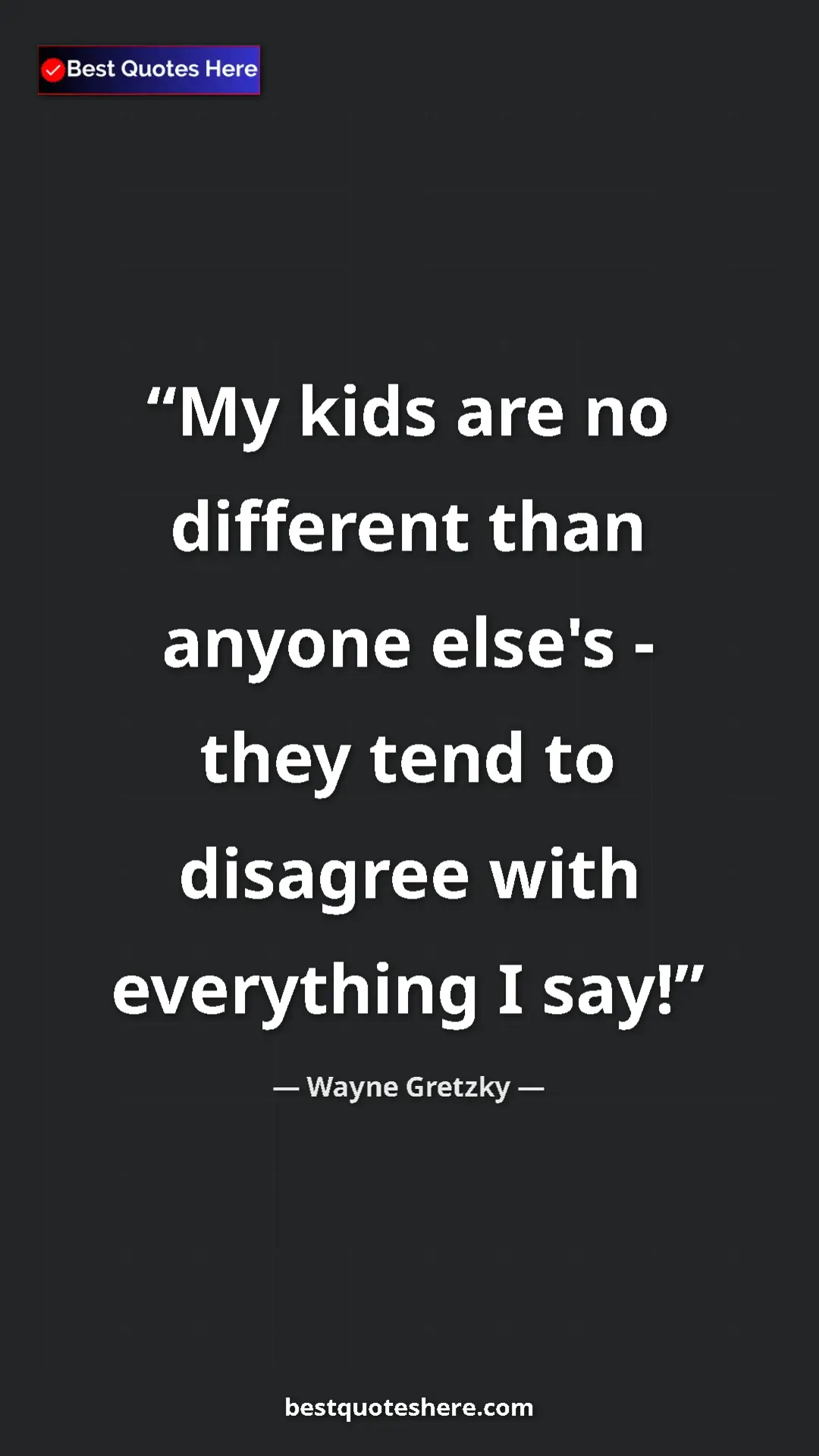 Pinterest quote poster by Wayne Gretzky: "My kids are no different than anyone else's - they tend to..."
