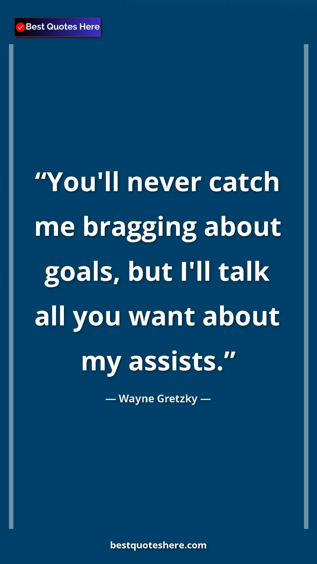 Pinterest quote poster by Wayne Gretzky: "You'll never catch me bragging about goals, but I'll talk..."