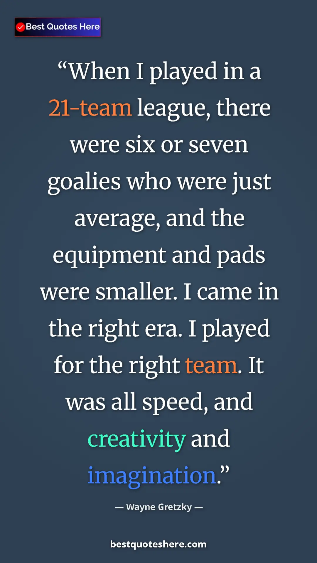 Wayne Gretzky Quote Card: "When I played in a 21-team league, there were six or seven..." Pinterest quote poster by Wayne Gretzky: "When I played in a 21-team league, there were six or seven..."