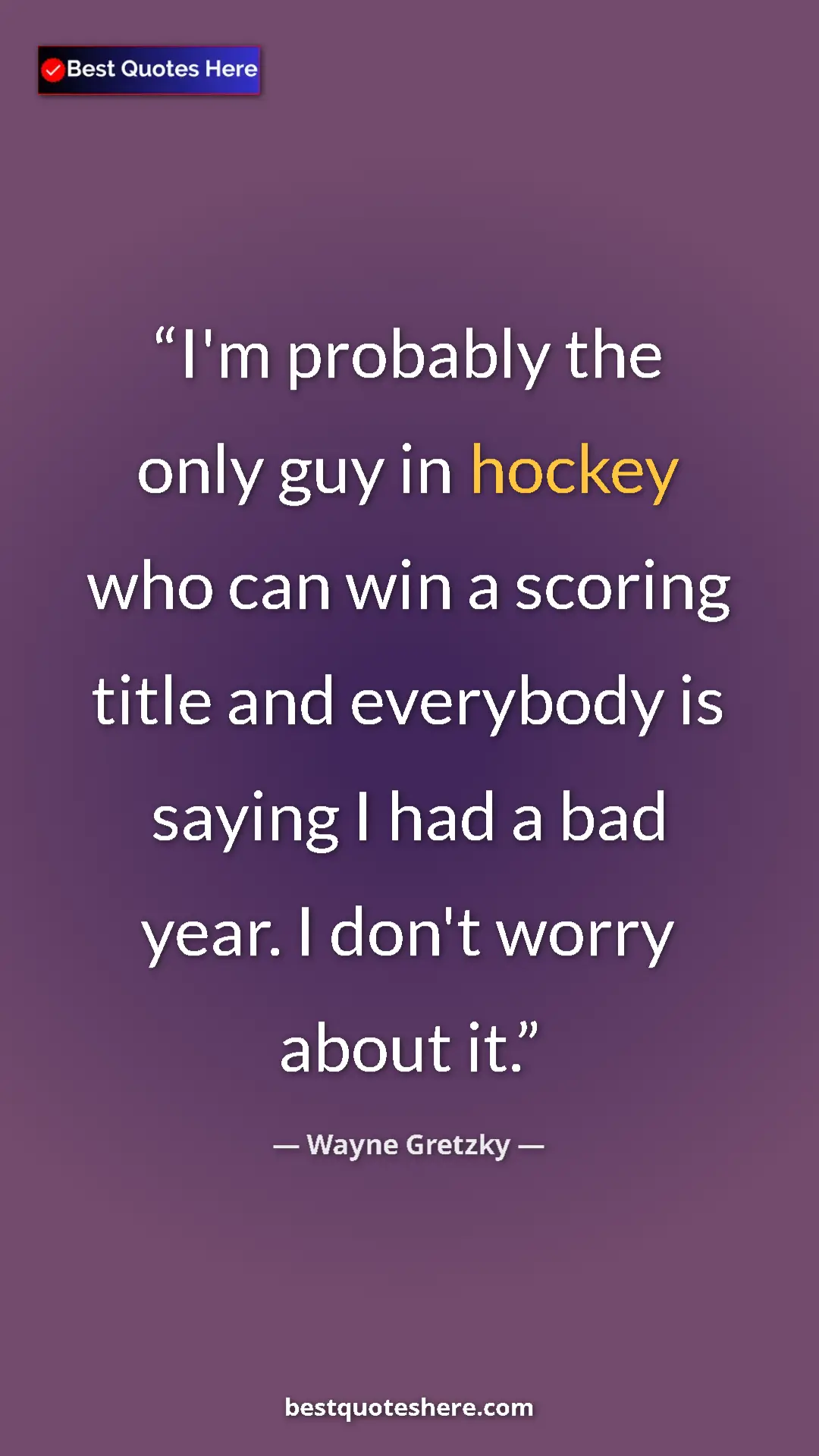 Pinterest quote poster by Wayne Gretzky: "I'm probably the only guy in hockey who can win a scoring..."