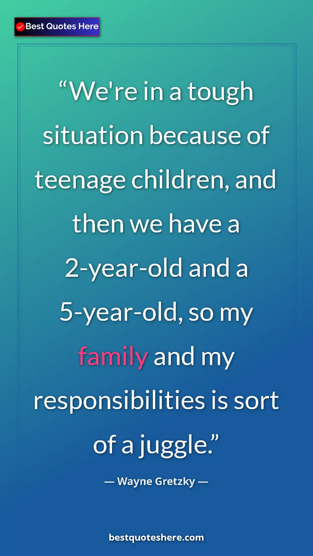 Pinterest quote poster by Wayne Gretzky: "We're in a tough situation because of teenage children, and..."