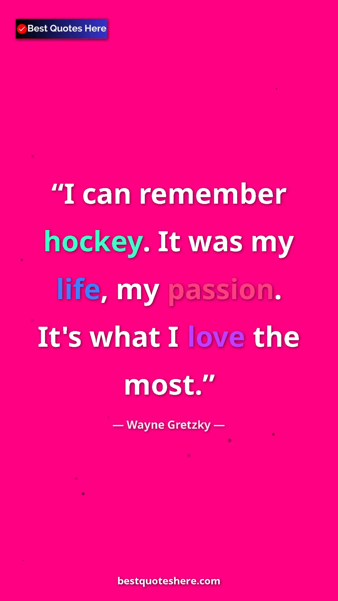 Pinterest quote poster by Wayne Gretzky: "I can remember hockey. It was my life, my passion. It's..."