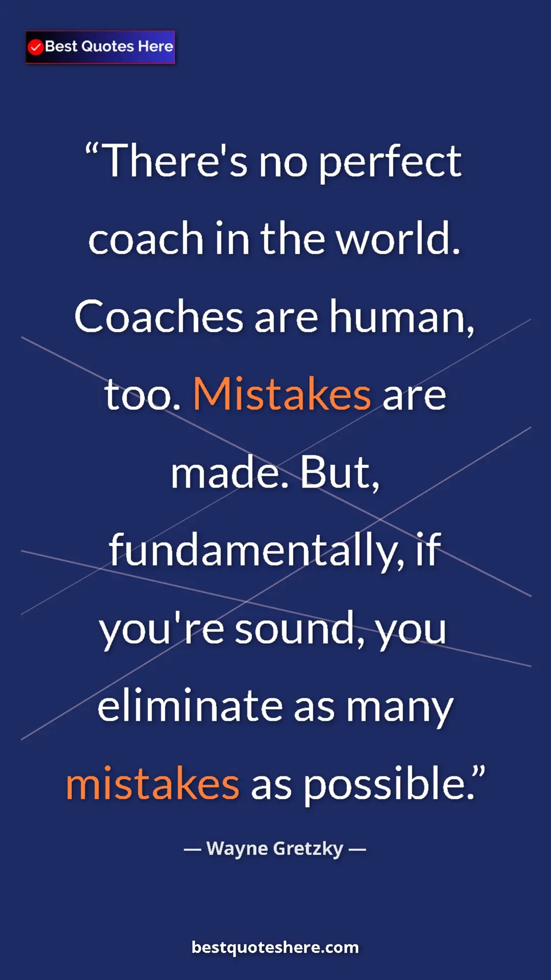 Wayne Gretzky Quote Card: "There's no perfect coach in the world. Coaches are human,..." Pinterest quote poster by Wayne Gretzky: "There's no perfect coach in the world. Coaches are human,..."