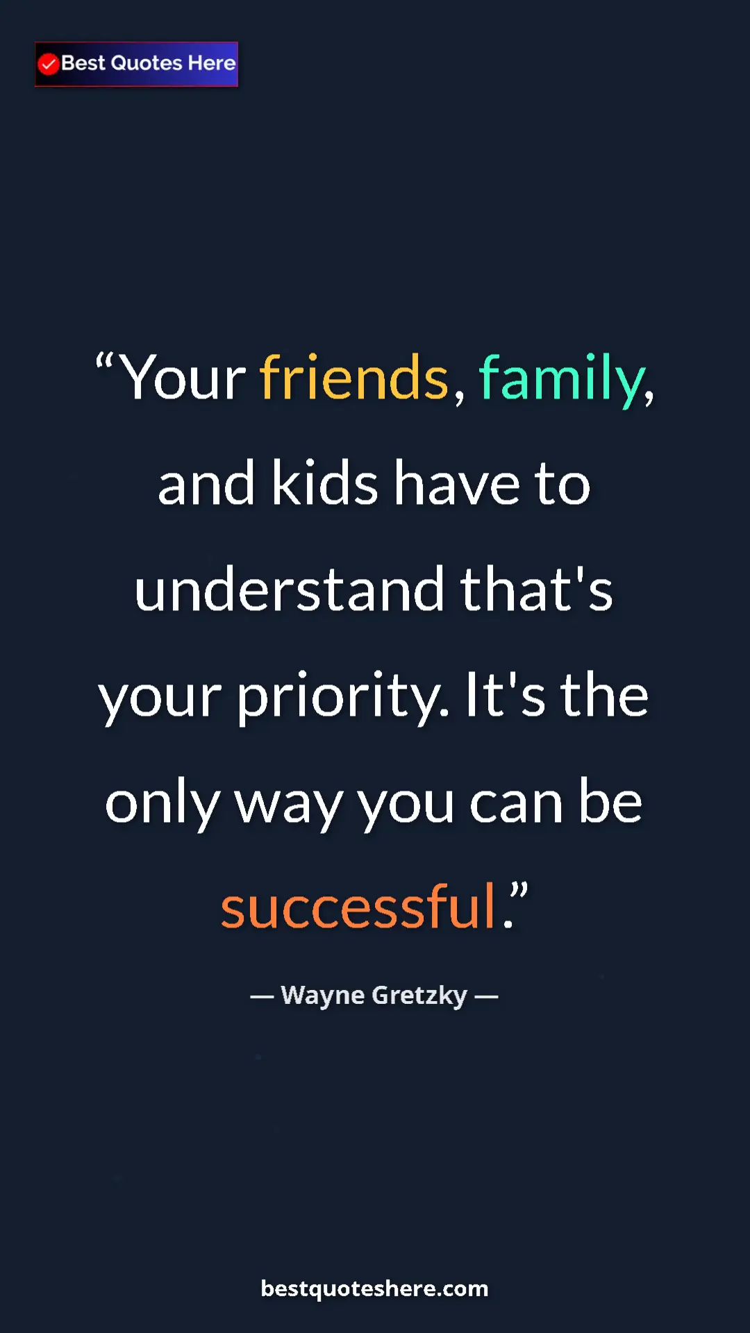 Pinterest quote poster by Wayne Gretzky: "Your friends, family, and kids have to understand that's..."