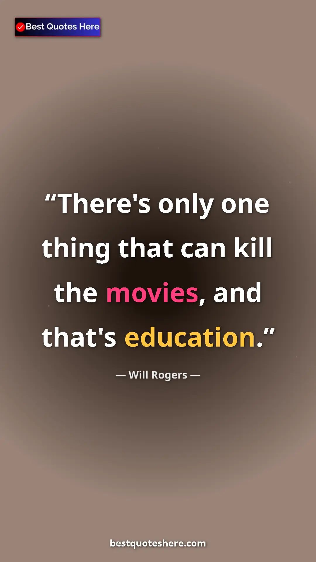 Will Rogers Quote Card: "There's only one thing that can kill the movies, and that's..." Pinterest quote poster by Will Rogers: "There's only one thing that can kill the movies, and that's..."