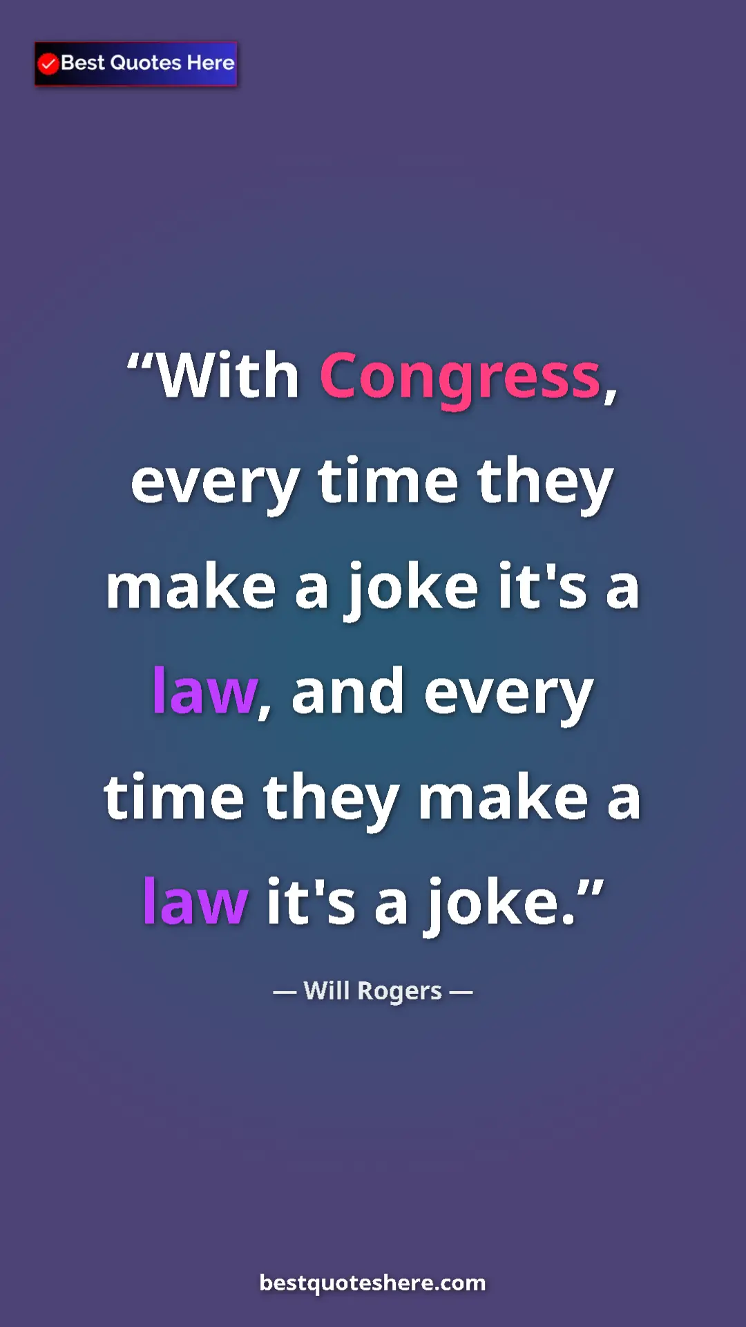 Will Rogers Quote Card: "With Congress, every time they make a joke it's a law, and..." Pinterest quote poster by Will Rogers: "With Congress, every time they make a joke it's a law, and..."