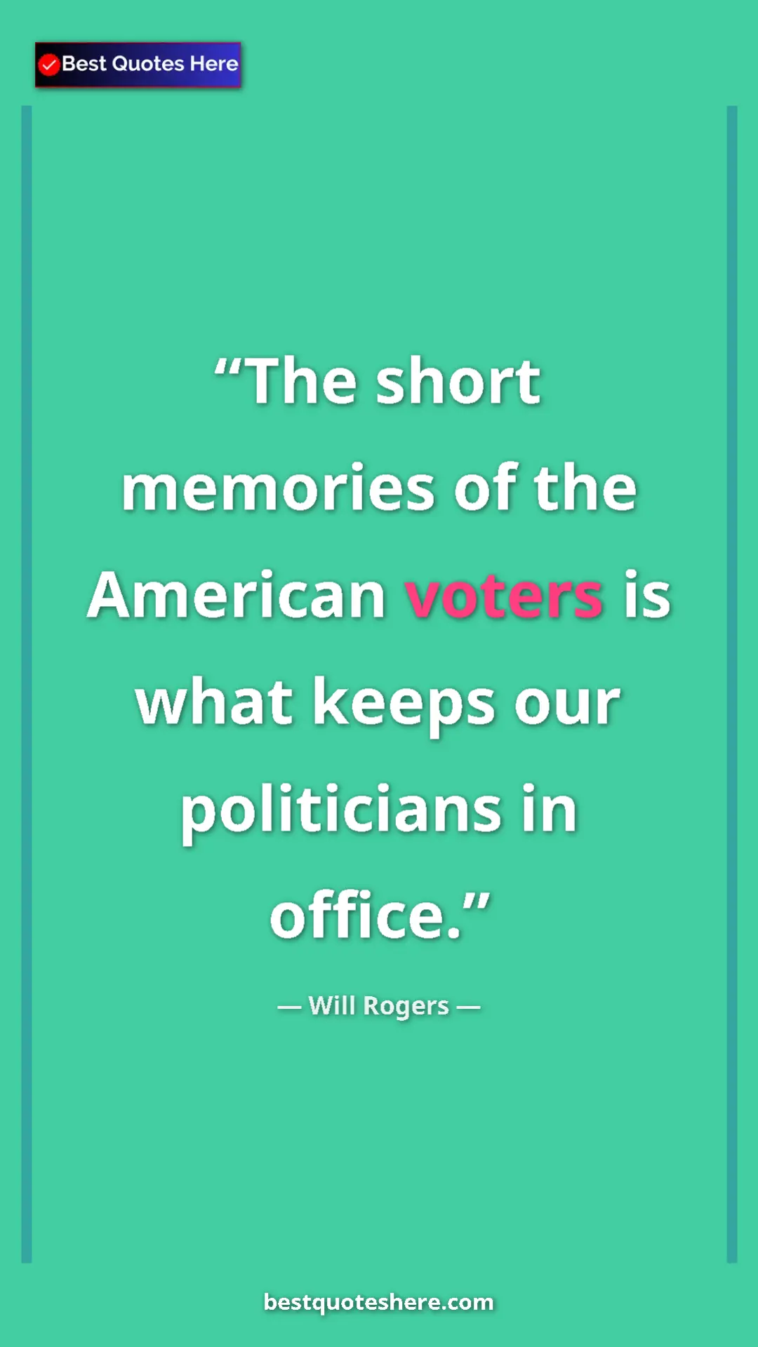 Will Rogers Quote Card: "The short memories of the American voters is what keeps our..." Pinterest quote poster by Will Rogers: "The short memories of the American voters is what keeps our..."