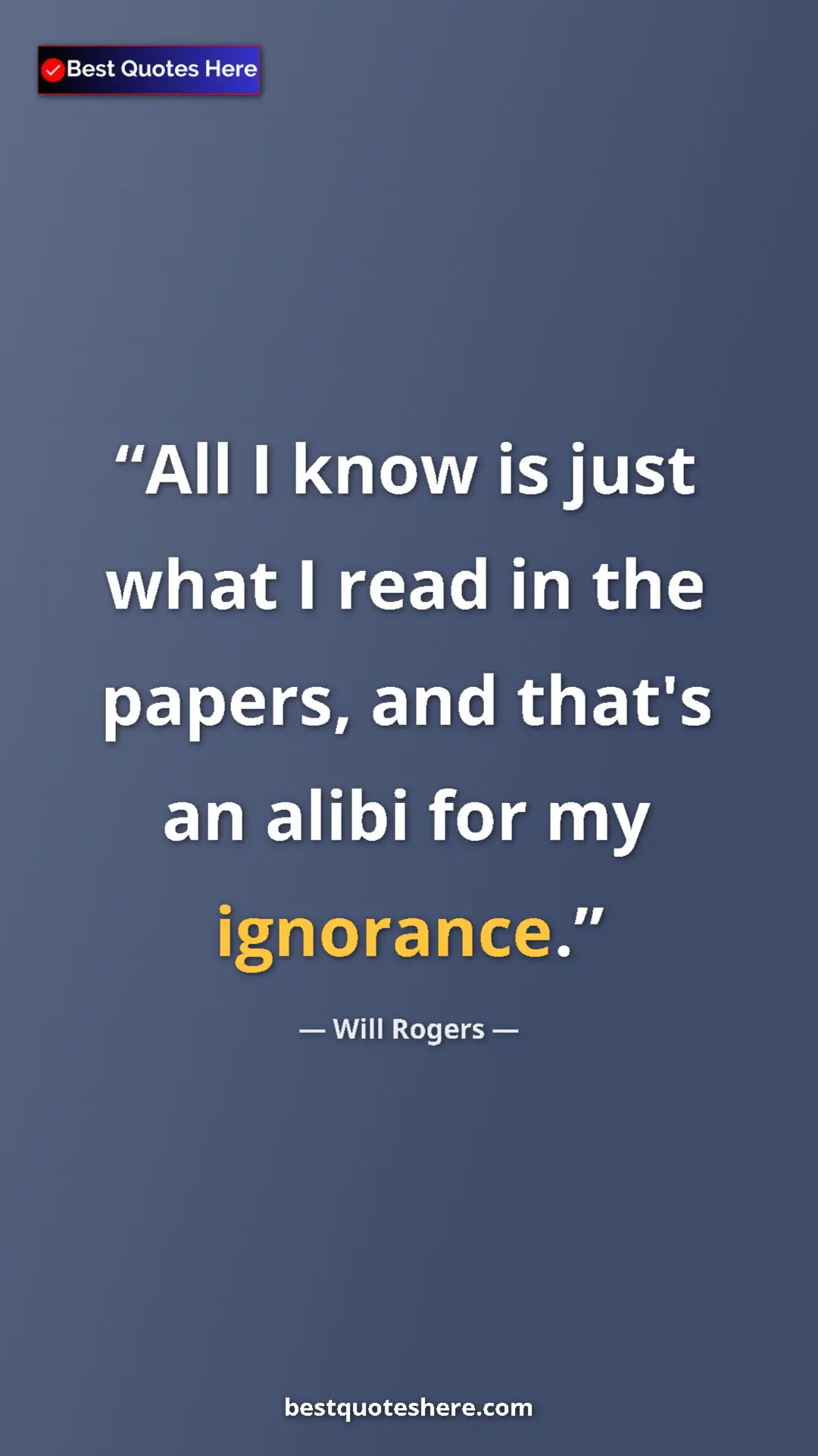 Will Rogers Quote Card: "All I know is just what I read in the papers, and that's an..." Pinterest quote poster by Will Rogers: "All I know is just what I read in the papers, and that's an..."