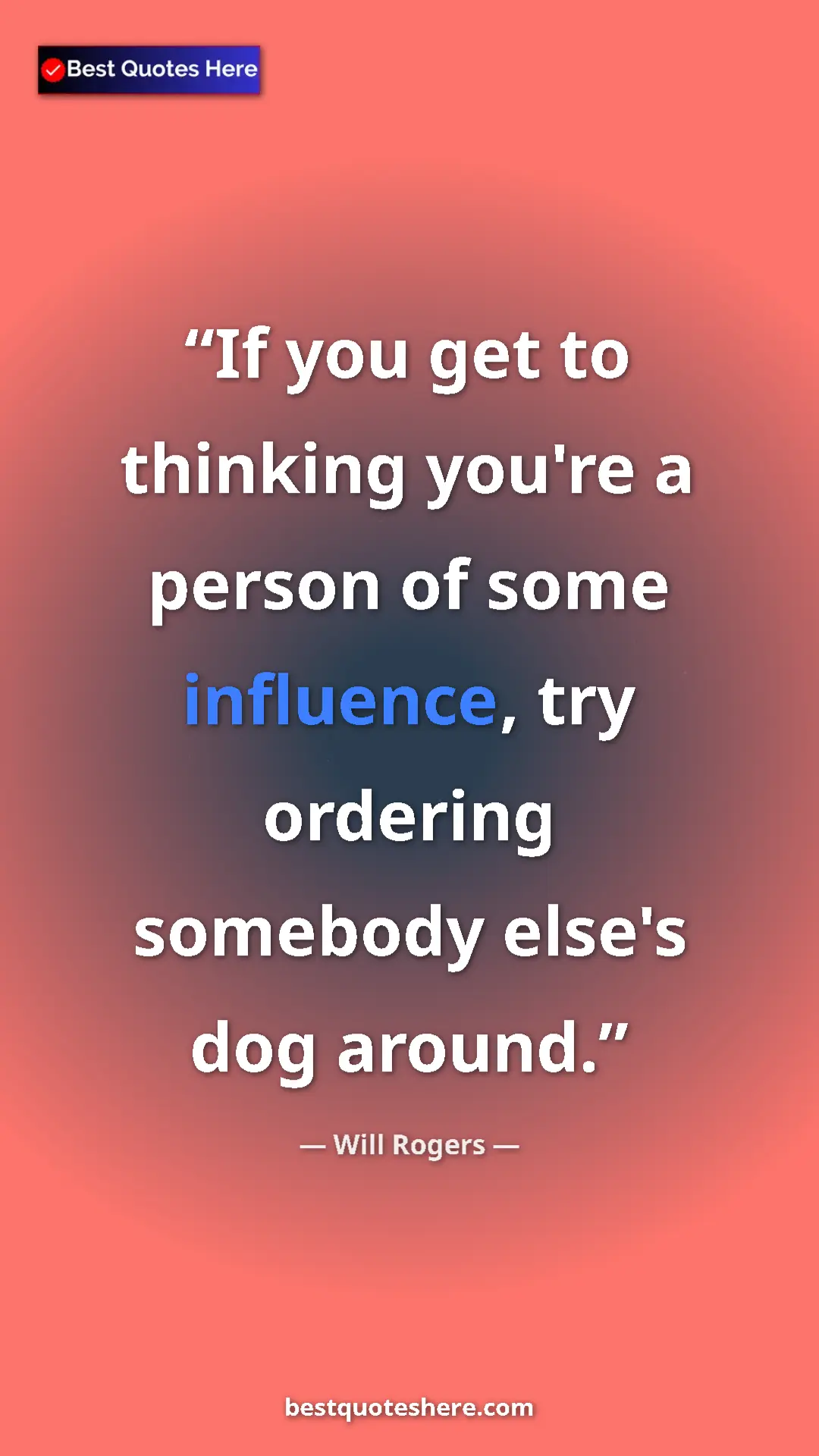 Will Rogers Quote Card: "If you get to thinking you're a person of some influence,..." Pinterest quote poster by Will Rogers: "If you get to thinking you're a person of some influence,..."